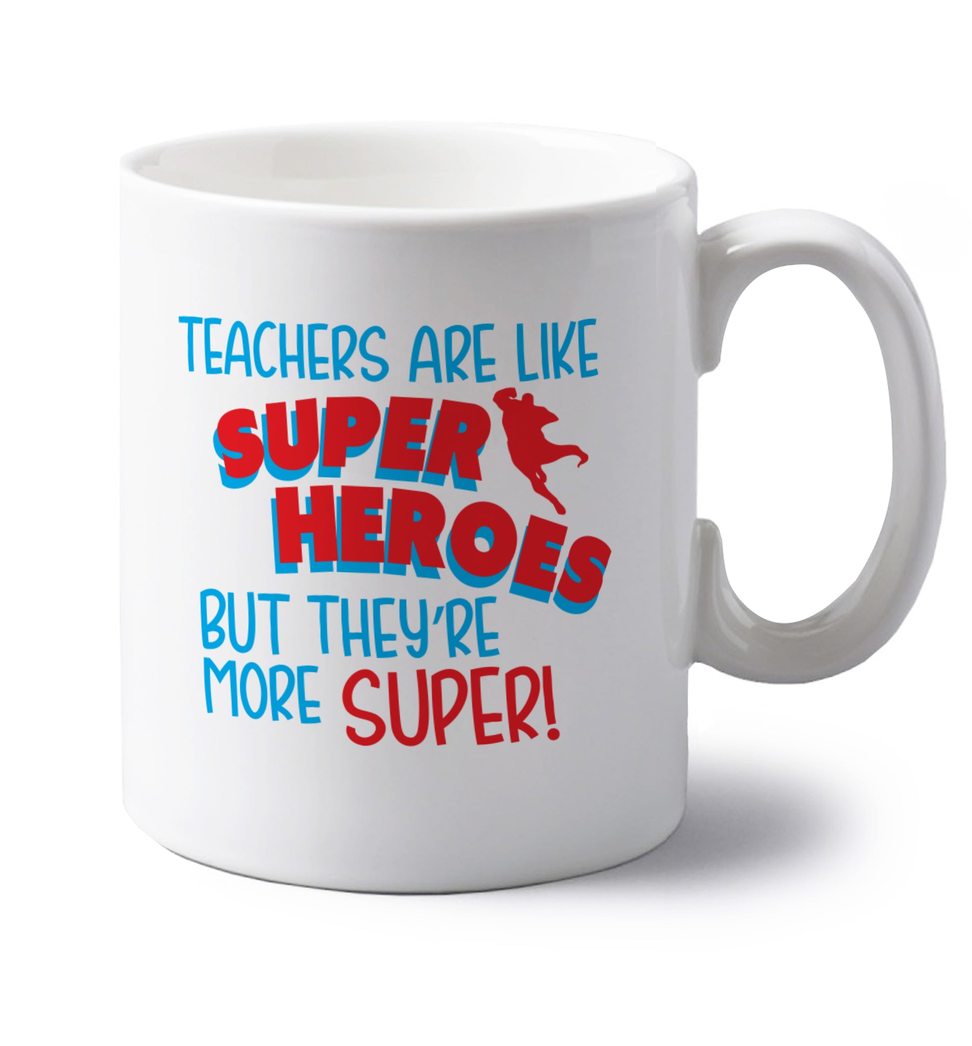 Teachers are like superheros but they're more super left handed white ceramic mug 