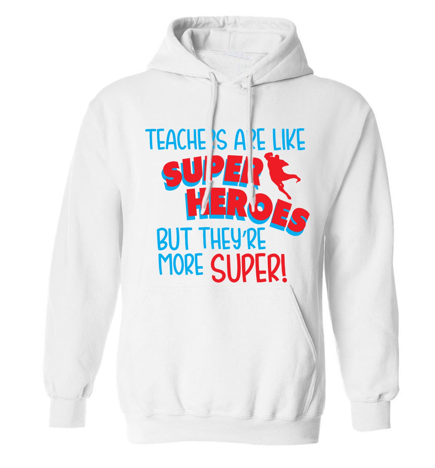 Teachers are like superheros but they're more super adults unisex white hoodie 2XL