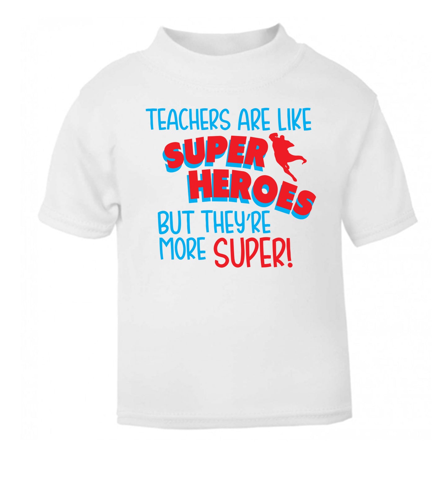 Teachers are like superheros but they're more super white Baby Toddler Tshirt 2 Years