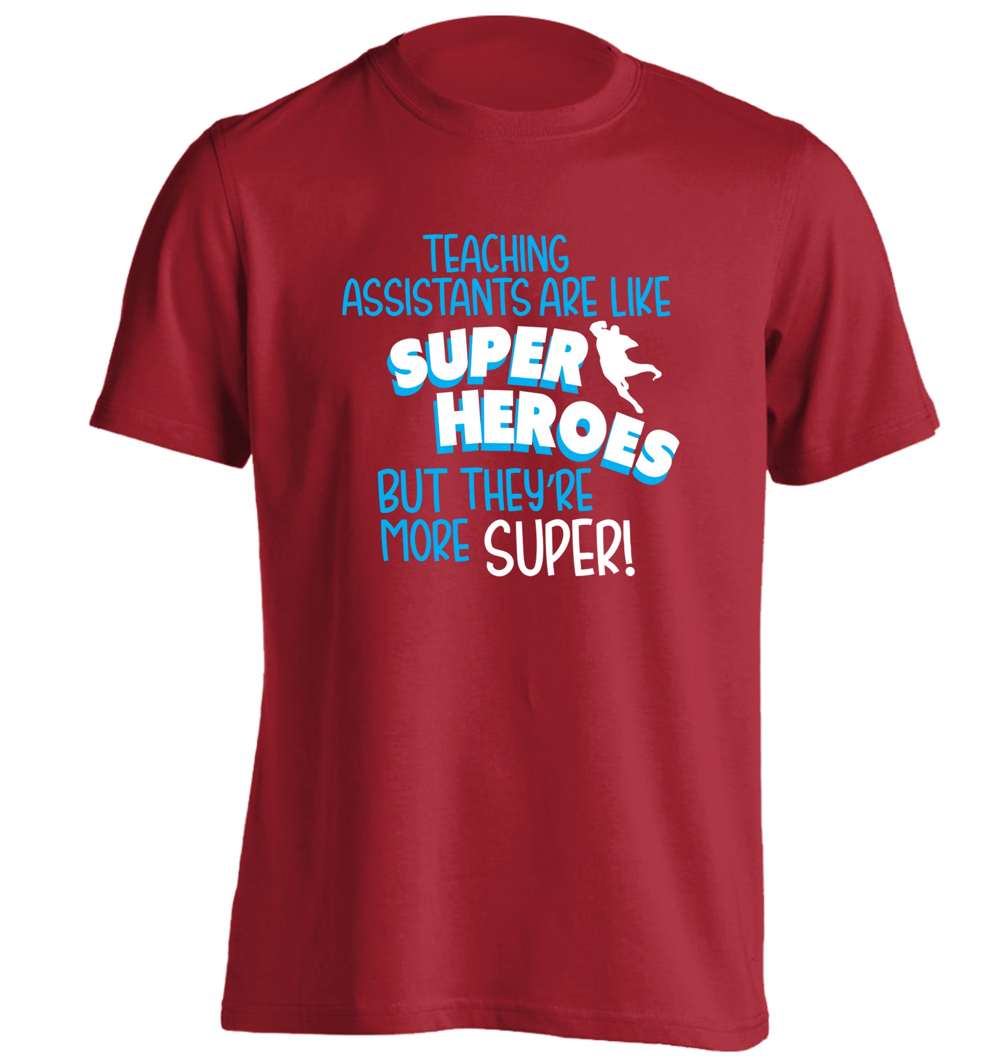 Teaching assistants are like superheros but they're more super adults unisex red Tshirt 2XL