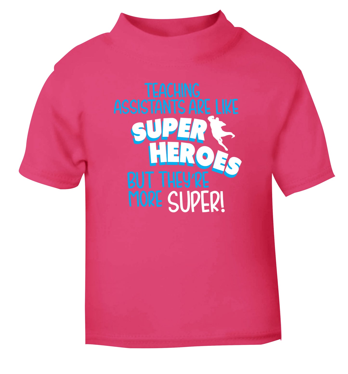 Teaching assistants are like superheros but they're more super pink Baby Toddler Tshirt 2 Years
