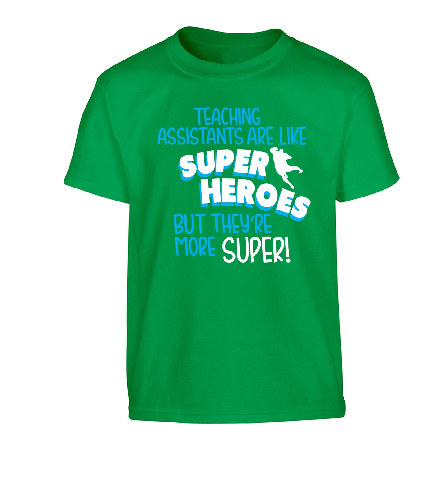 Teaching assistants are like superheros but they're more super Children's green Tshirt 12-13 Years