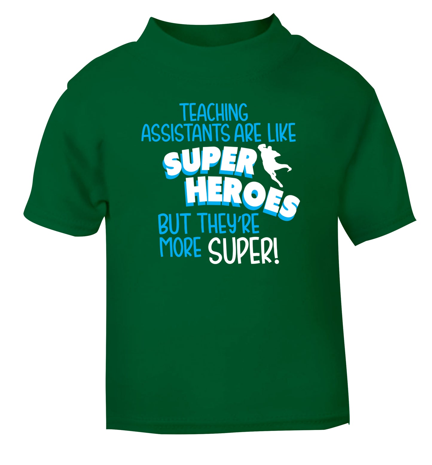 Teaching assistants are like superheros but they're more super green Baby Toddler Tshirt 2 Years
