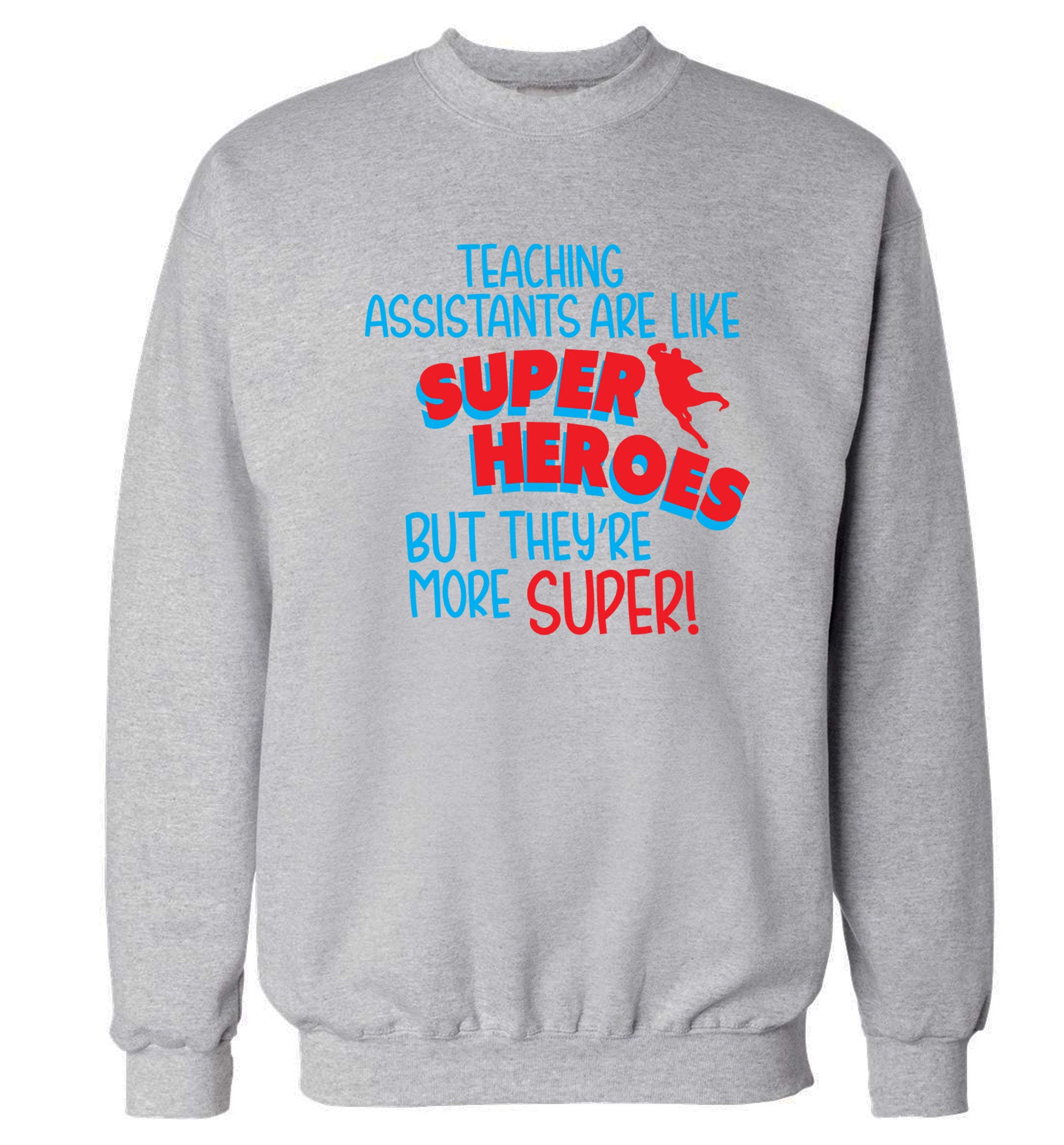 Teaching assistants are like superheros but they're more super Adult's unisex grey Sweater 2XL