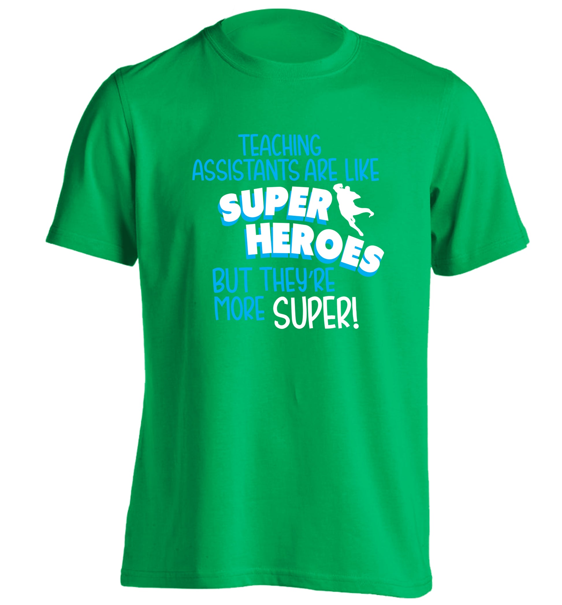 Teaching assistants are like superheros but they're more super adults unisex green Tshirt 2XL