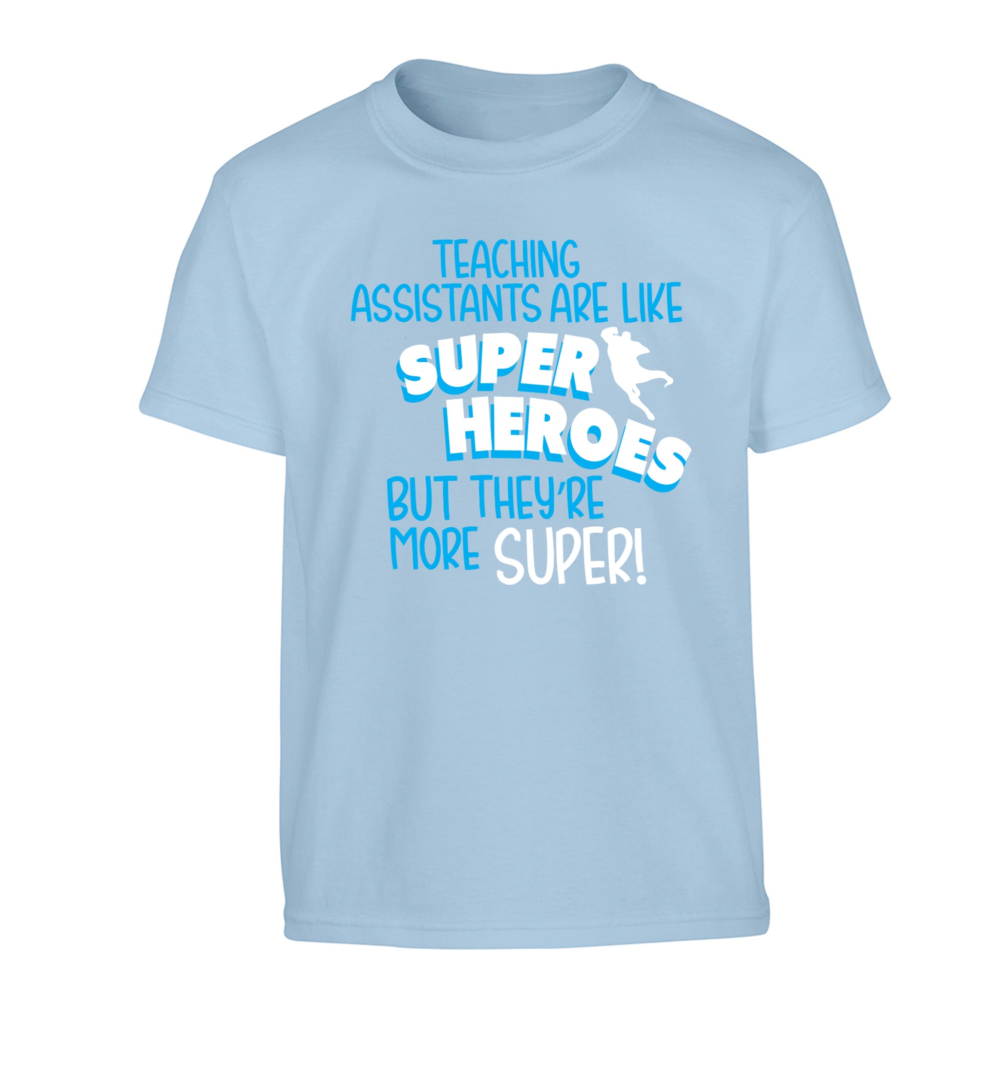 Teaching assistants are like superheros but they're more super Children's light blue Tshirt 12-13 Years