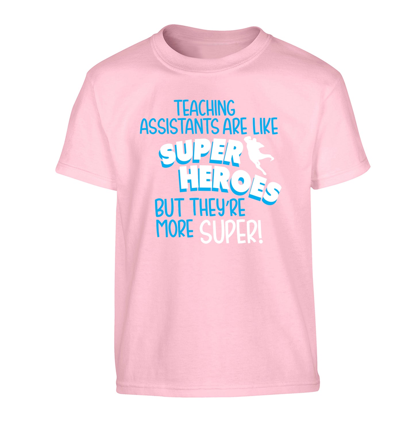 Teaching assistants are like superheros but they're more super Children's light pink Tshirt 12-13 Years