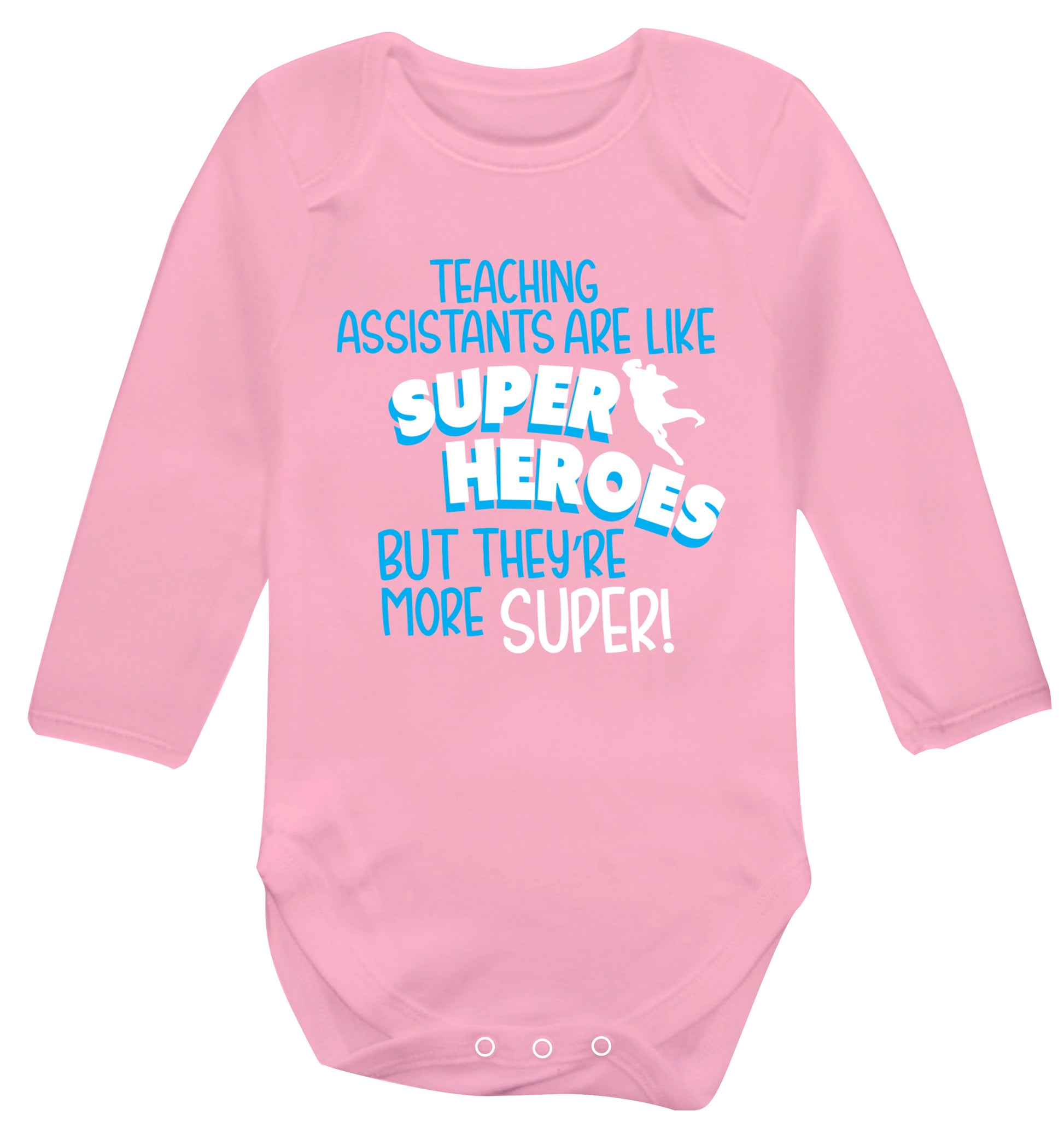 Teaching assistants are like superheros but they're more super Baby Vest long sleeved pale pink 6-12 months