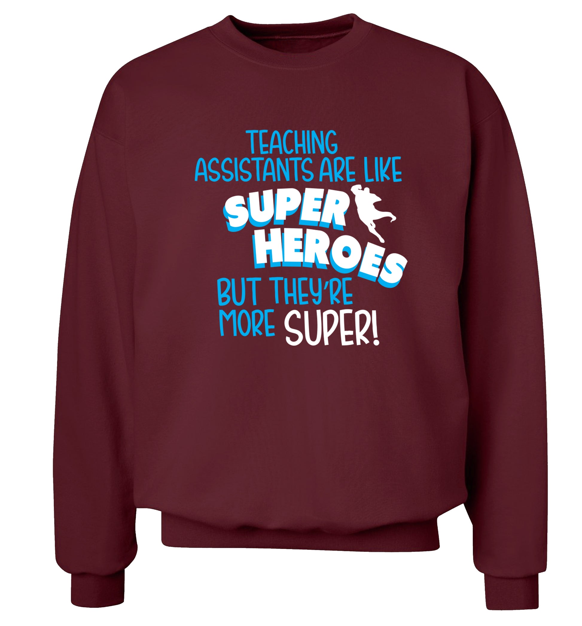 Teaching assistants are like superheros but they're more super Adult's unisex maroon Sweater 2XL