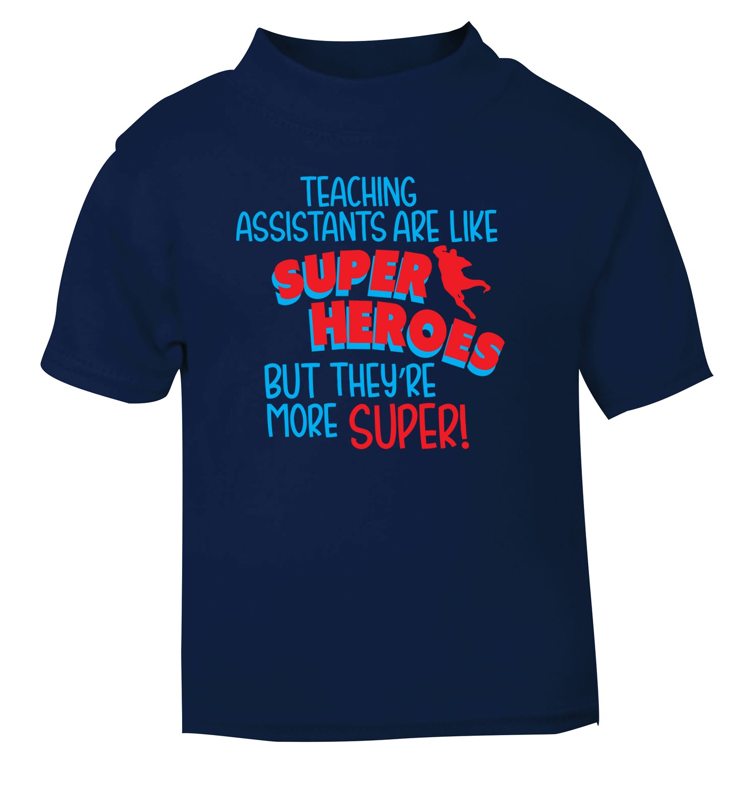 Teaching assistants are like superheros but they're more super navy Baby Toddler Tshirt 2 Years