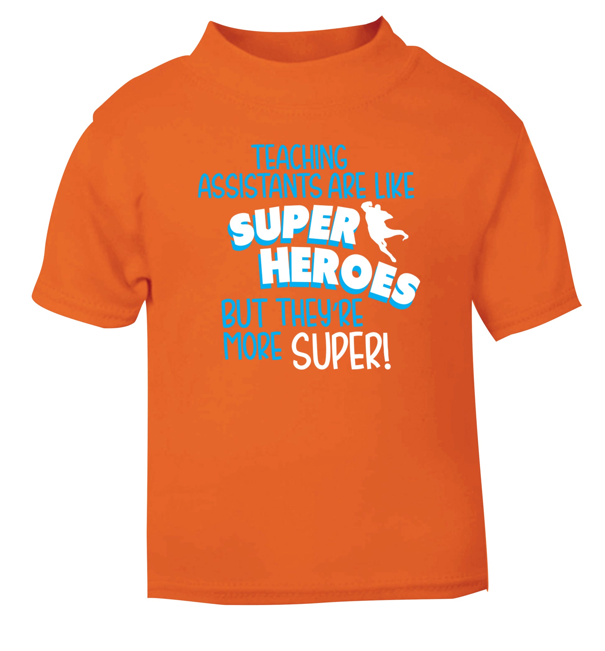 Teaching assistants are like superheros but they're more super orange Baby Toddler Tshirt 2 Years