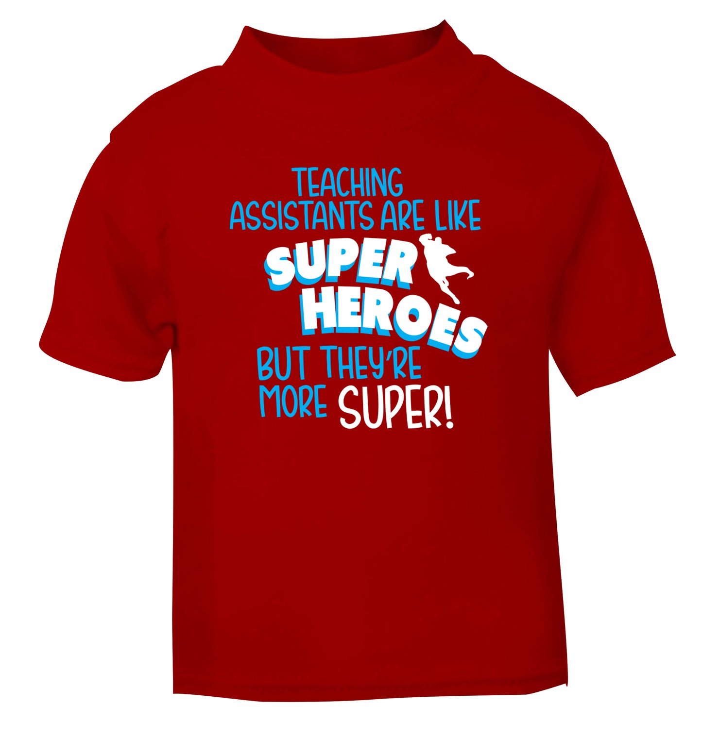 Teaching assistants are like superheros but they're more super red Baby Toddler Tshirt 2 Years