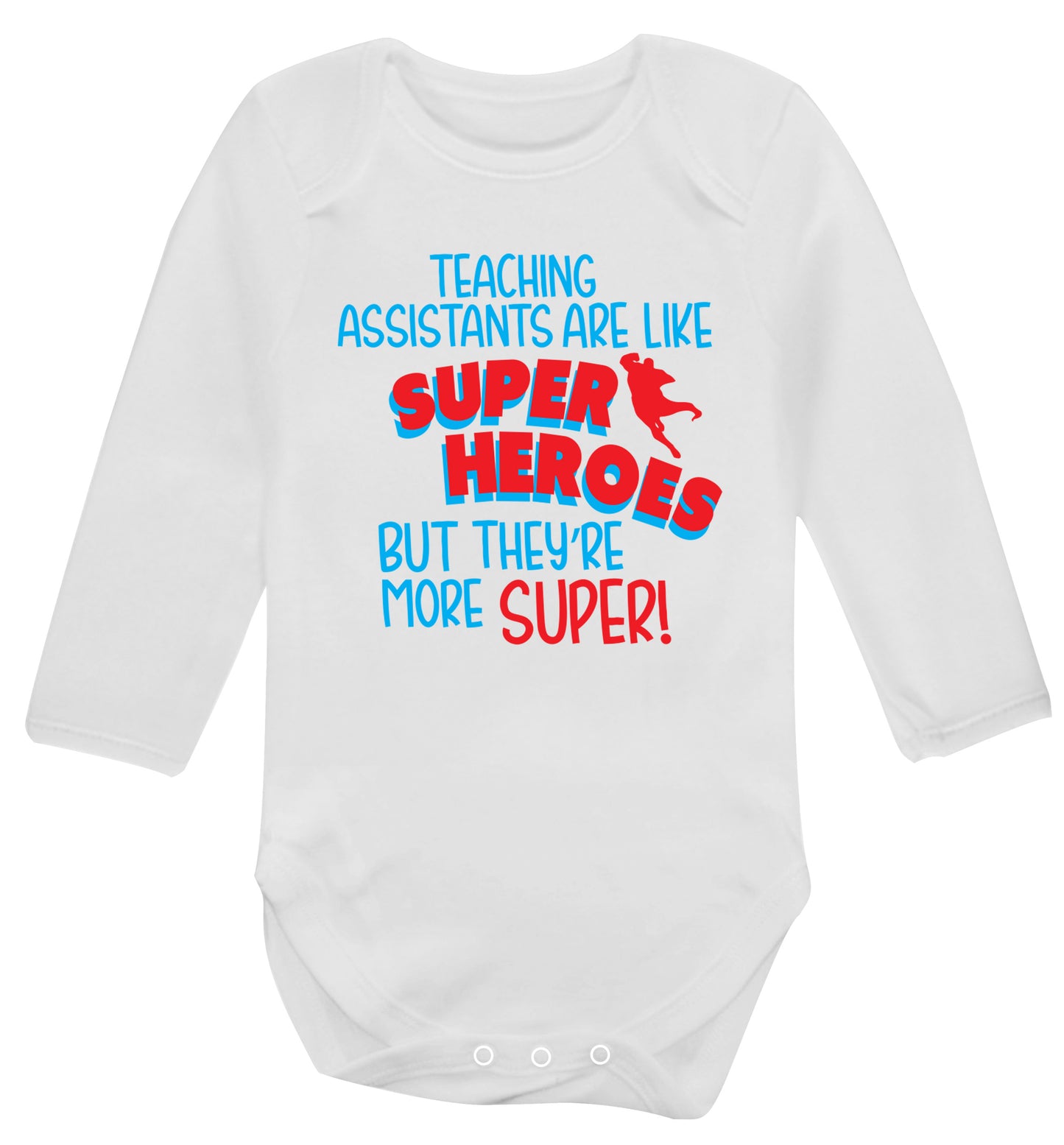 Teaching assistants are like superheros but they're more super Baby Vest long sleeved white 6-12 months