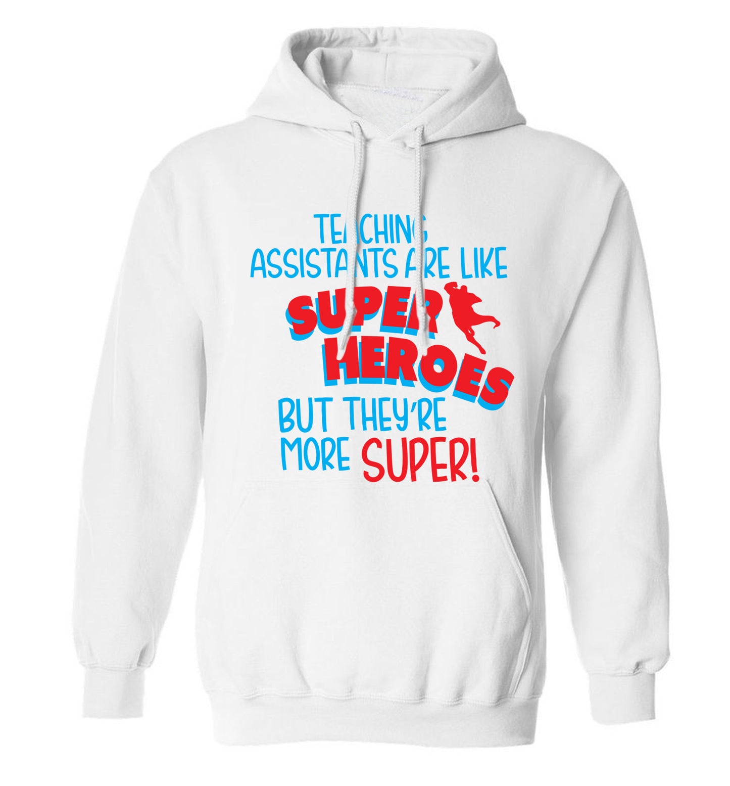 Teaching assistants are like superheros but they're more super adults unisex white hoodie 2XL