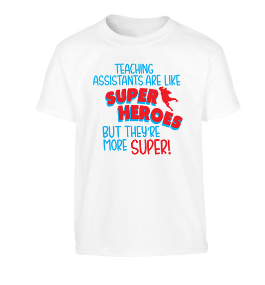 Teaching assistants are like superheros but they're more super Children's white Tshirt 12-13 Years