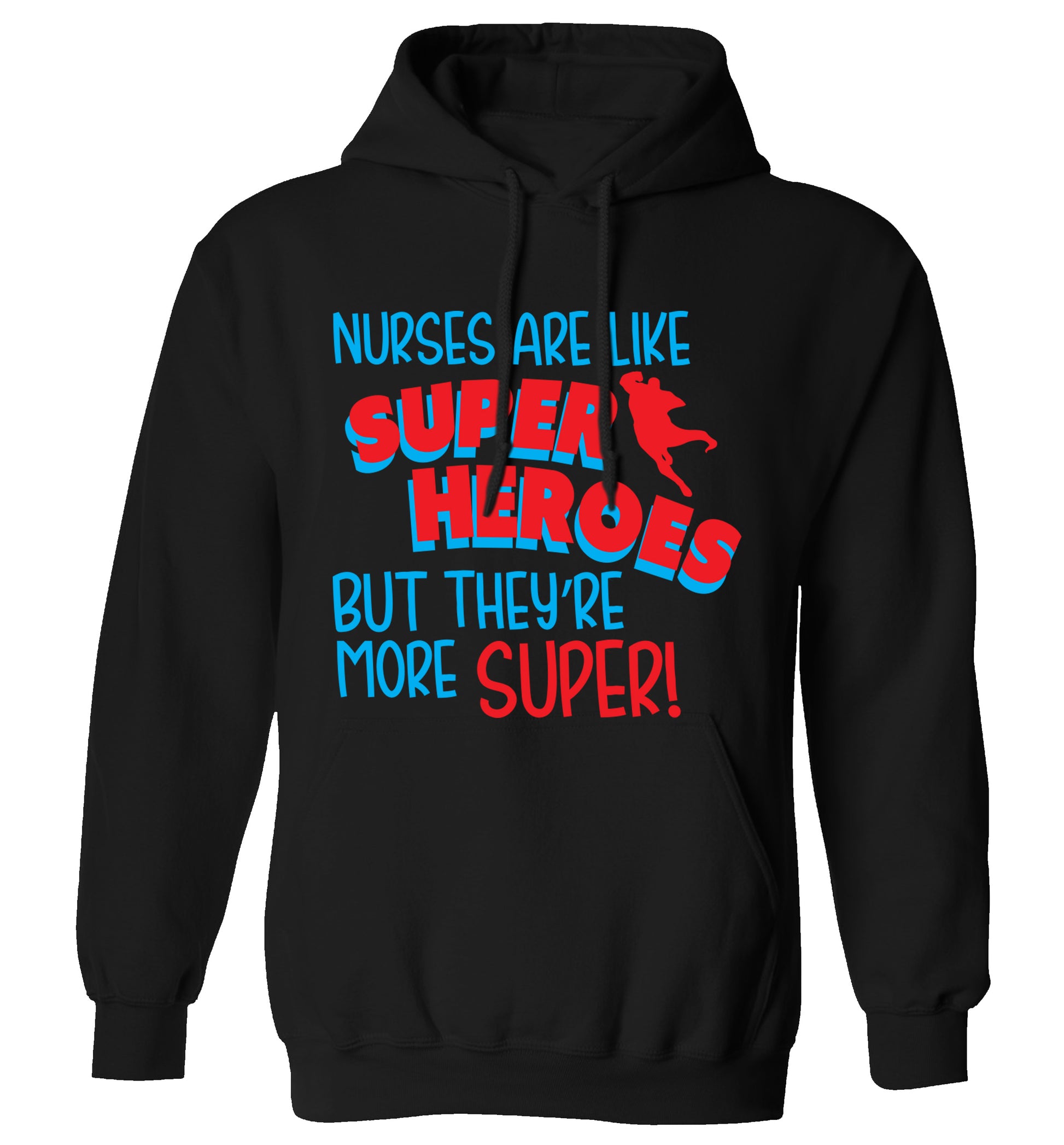 Nurses are like superheros but they're more super adults unisex black hoodie 2XL