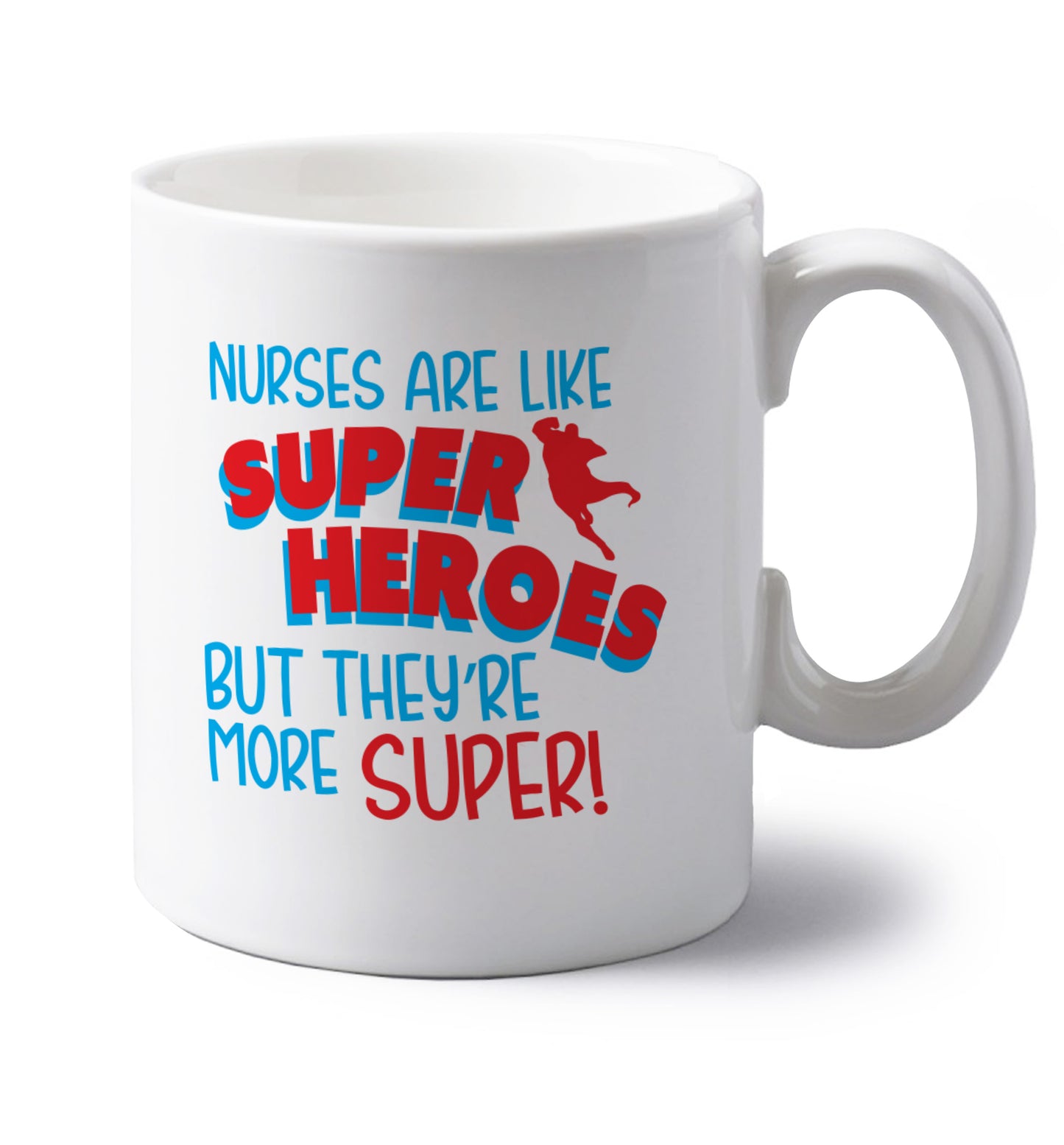 Nurses are like superheros but they're more super left handed white ceramic mug 