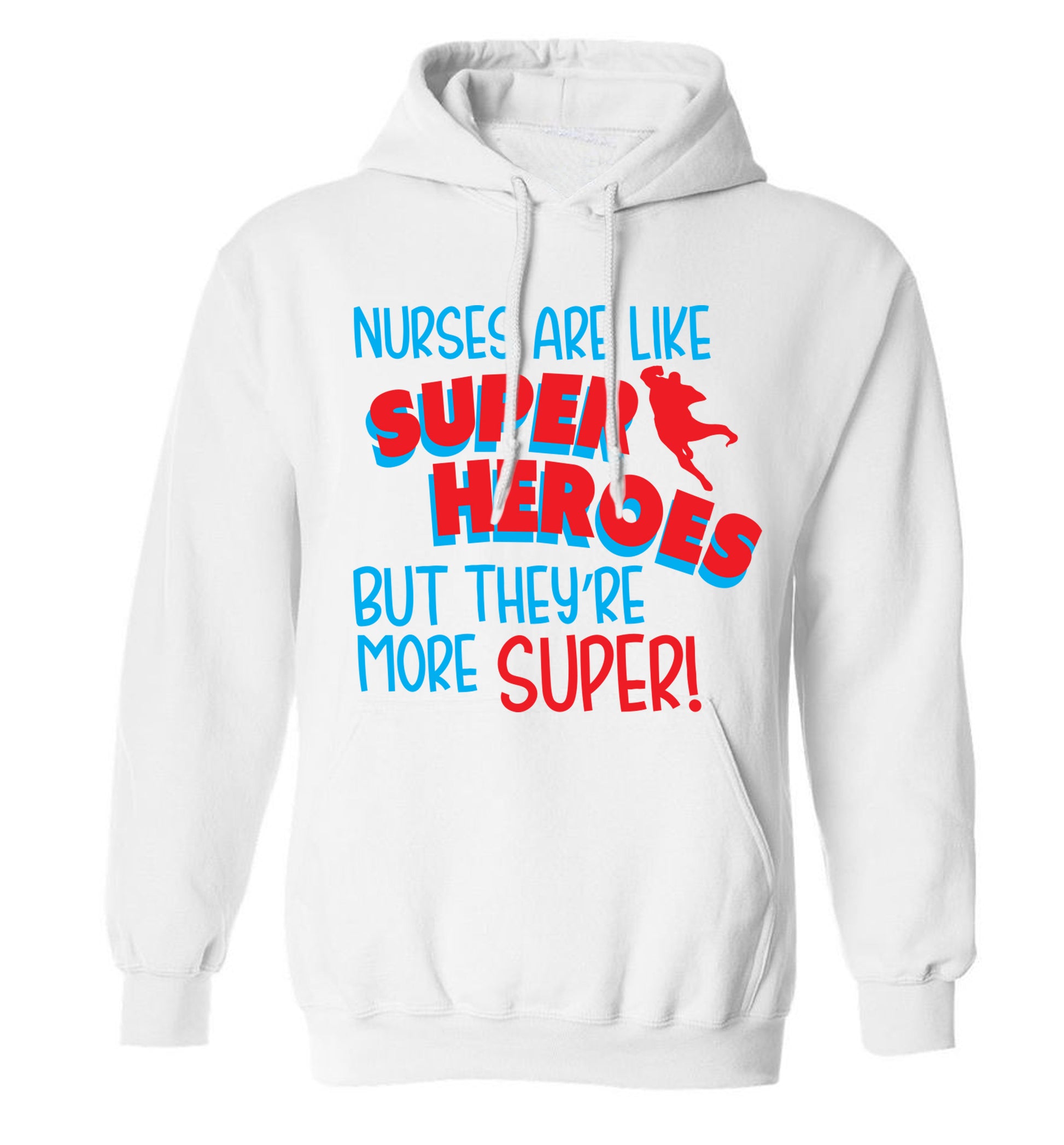 Nurses are like superheros but they're more super adults unisex white hoodie 2XL