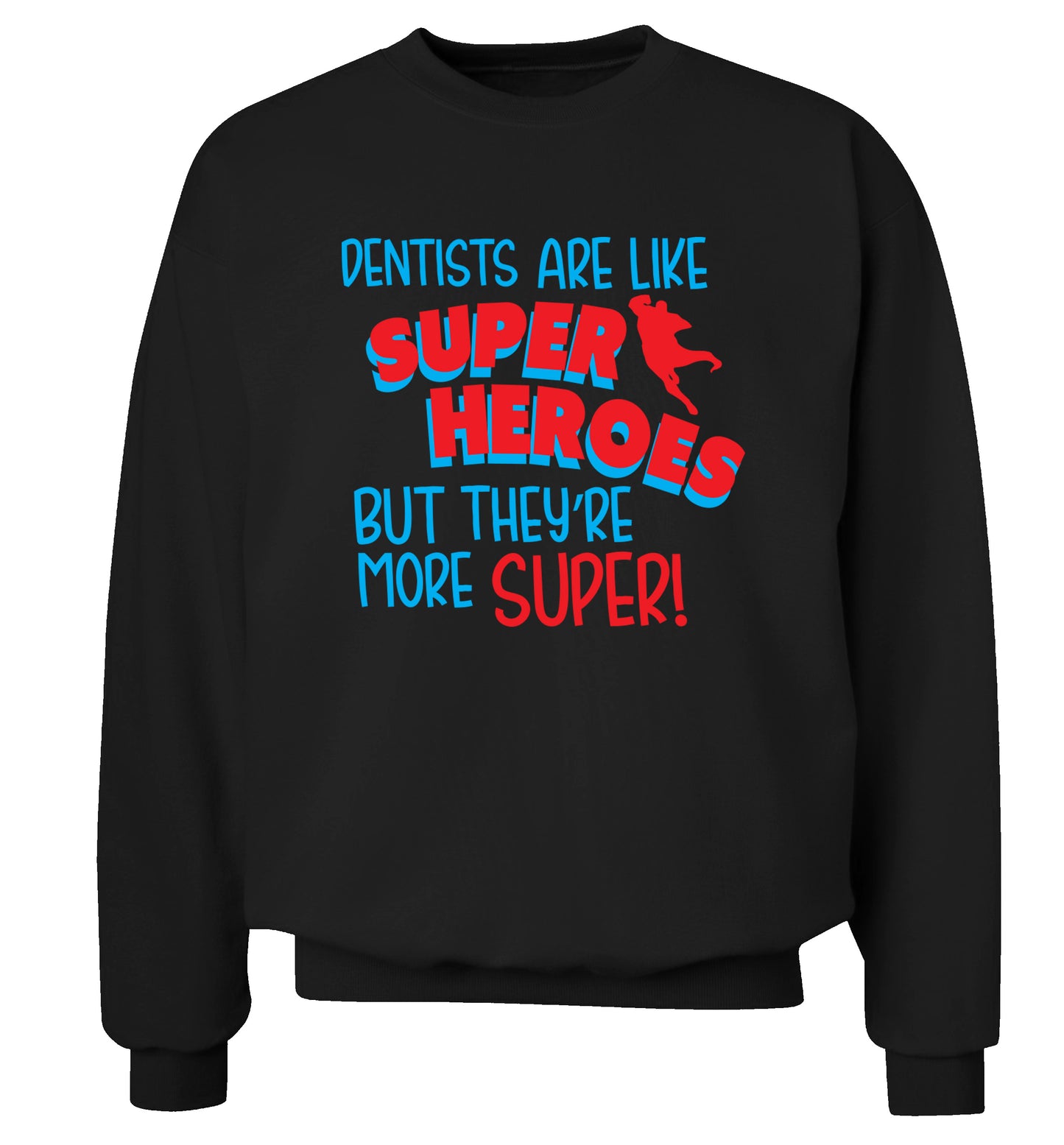 Dentists are like superheros but they're more super Adult's unisex black Sweater 2XL