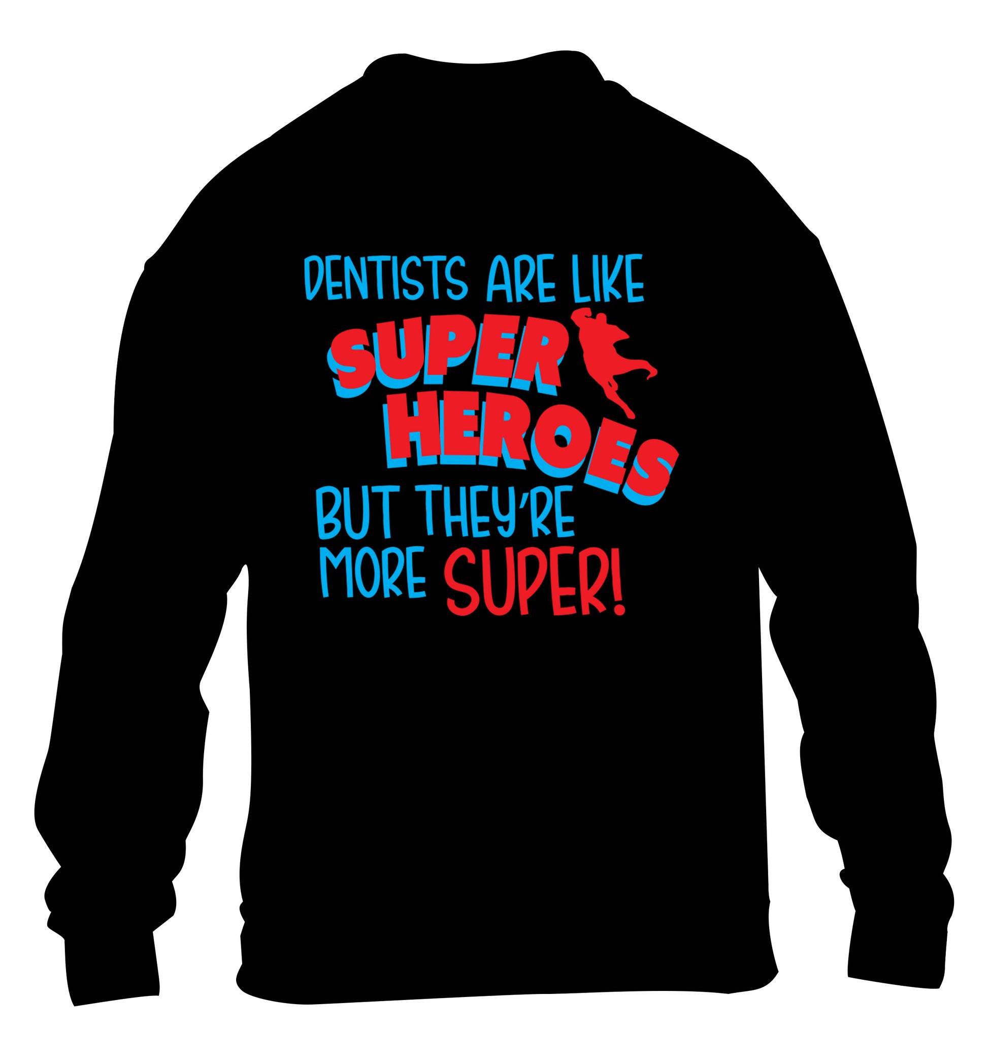 Dentists are like superheros but they're more super children's black sweater 12-13 Years