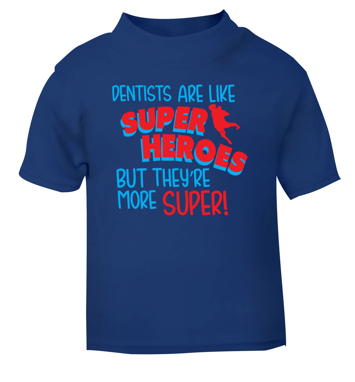 Dentists are like superheros but they're more super blue Baby Toddler Tshirt 2 Years