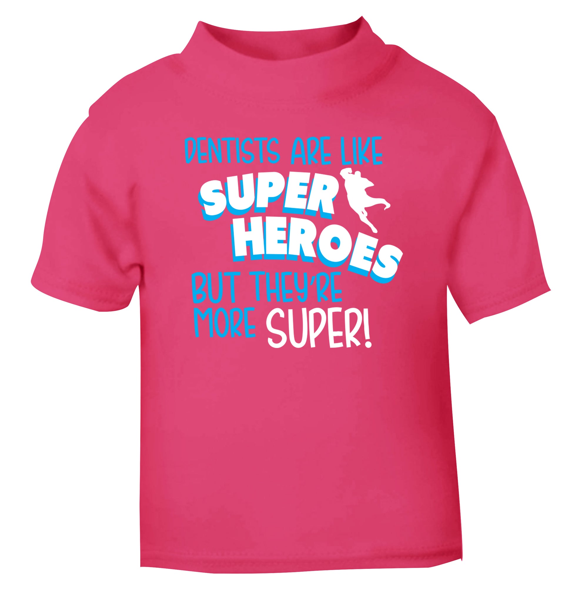 Dentists are like superheros but they're more super pink Baby Toddler Tshirt 2 Years