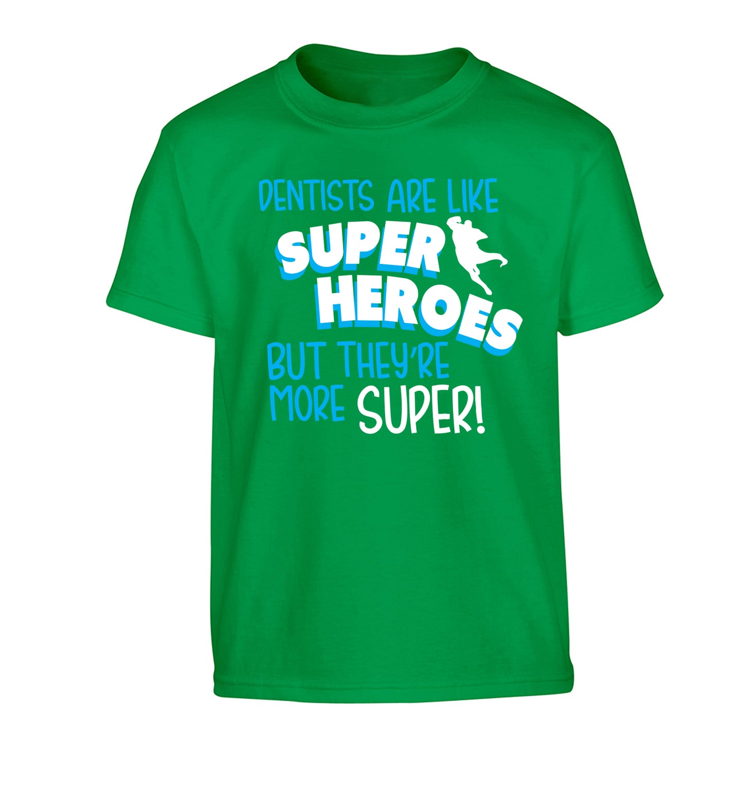 Dentists are like superheros but they're more super Children's green Tshirt 12-13 Years