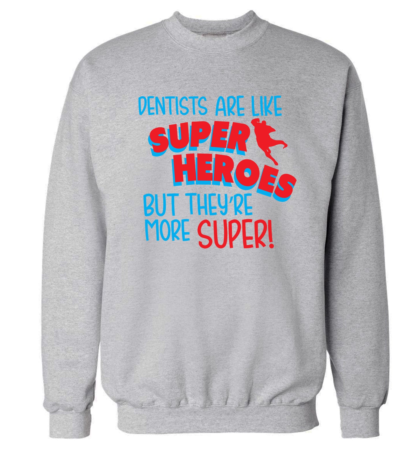 Dentists are like superheros but they're more super Adult's unisex grey Sweater 2XL
