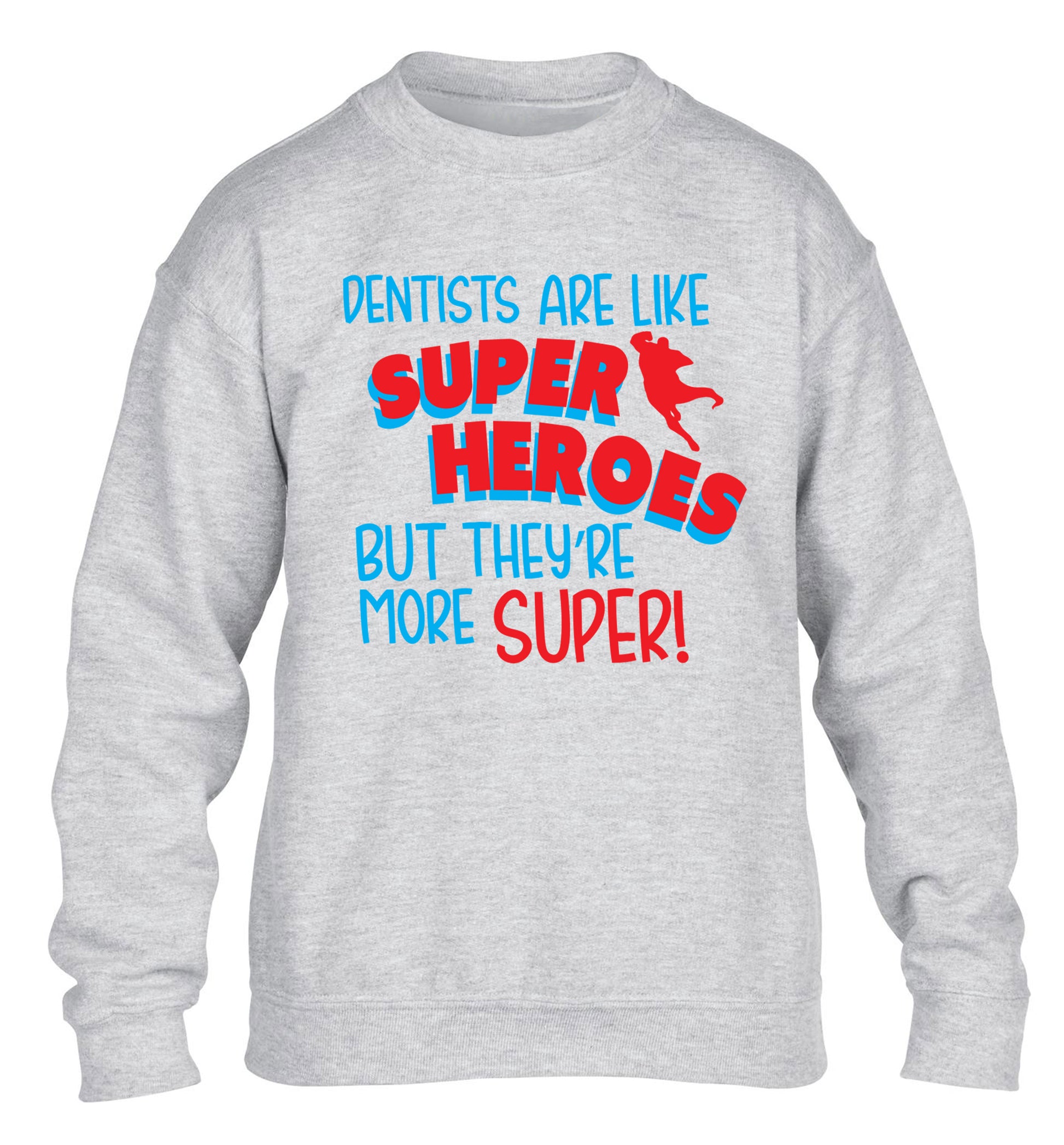 Dentists are like superheros but they're more super children's grey sweater 12-13 Years