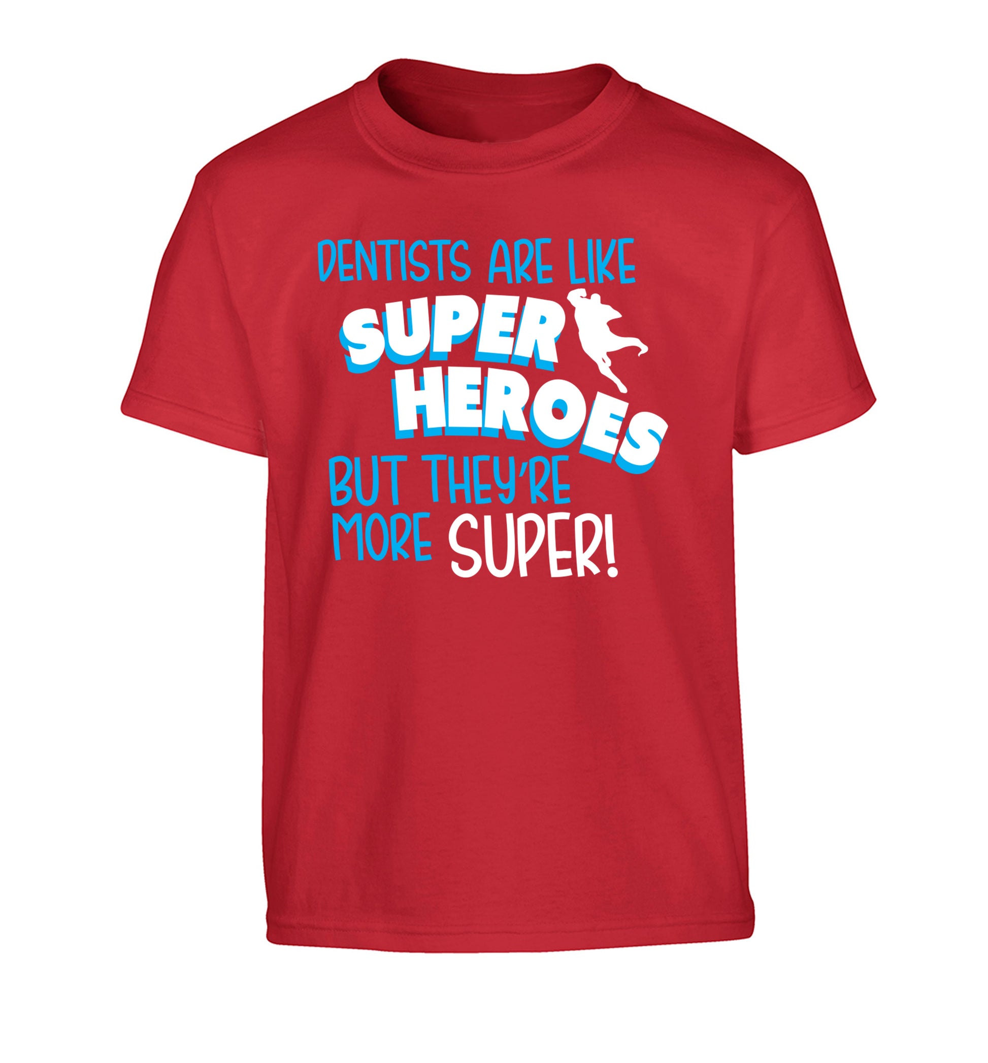 Dentists are like superheros but they're more super Children's red Tshirt 12-13 Years