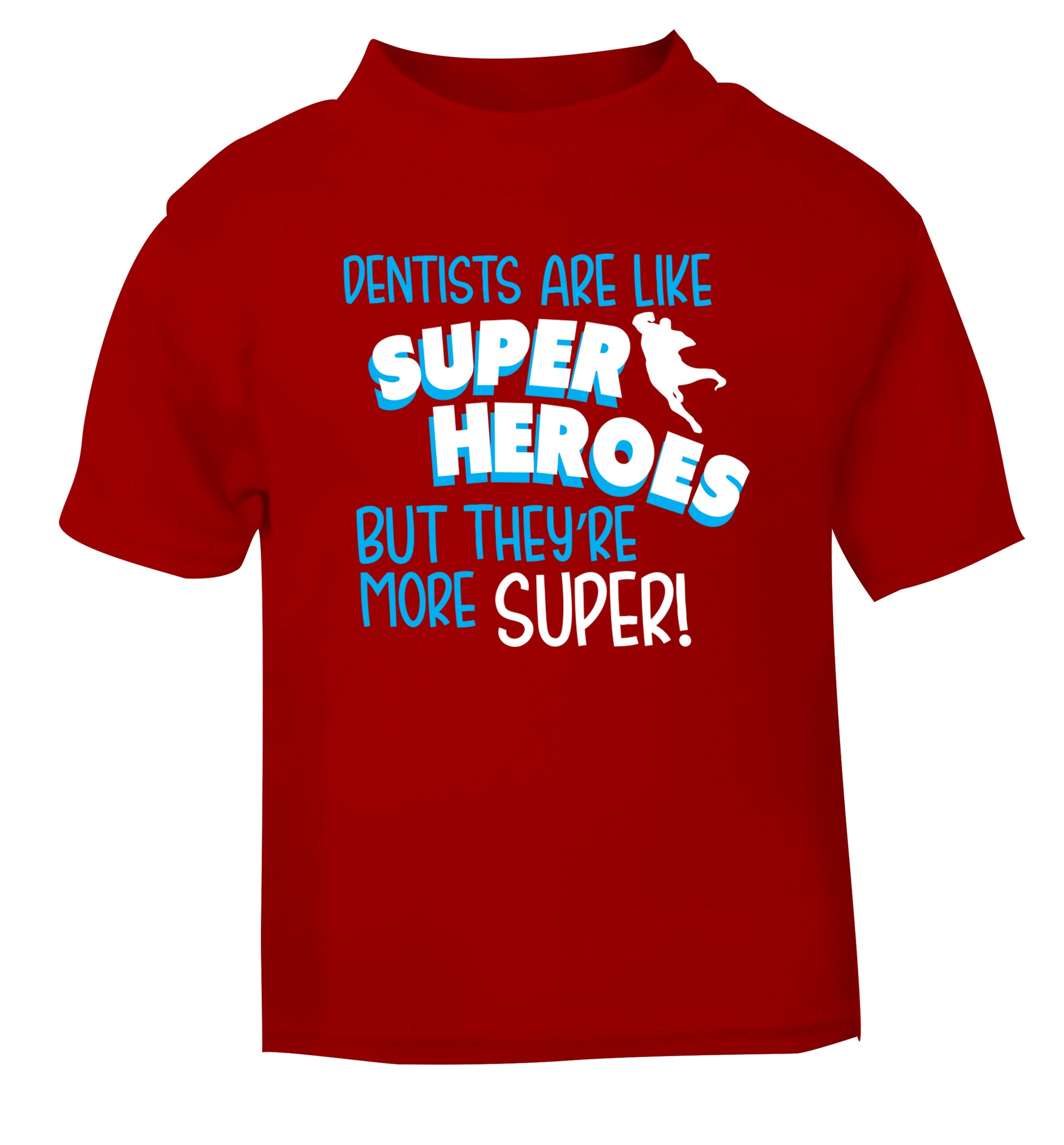Dentists are like superheros but they're more super red Baby Toddler Tshirt 2 Years
