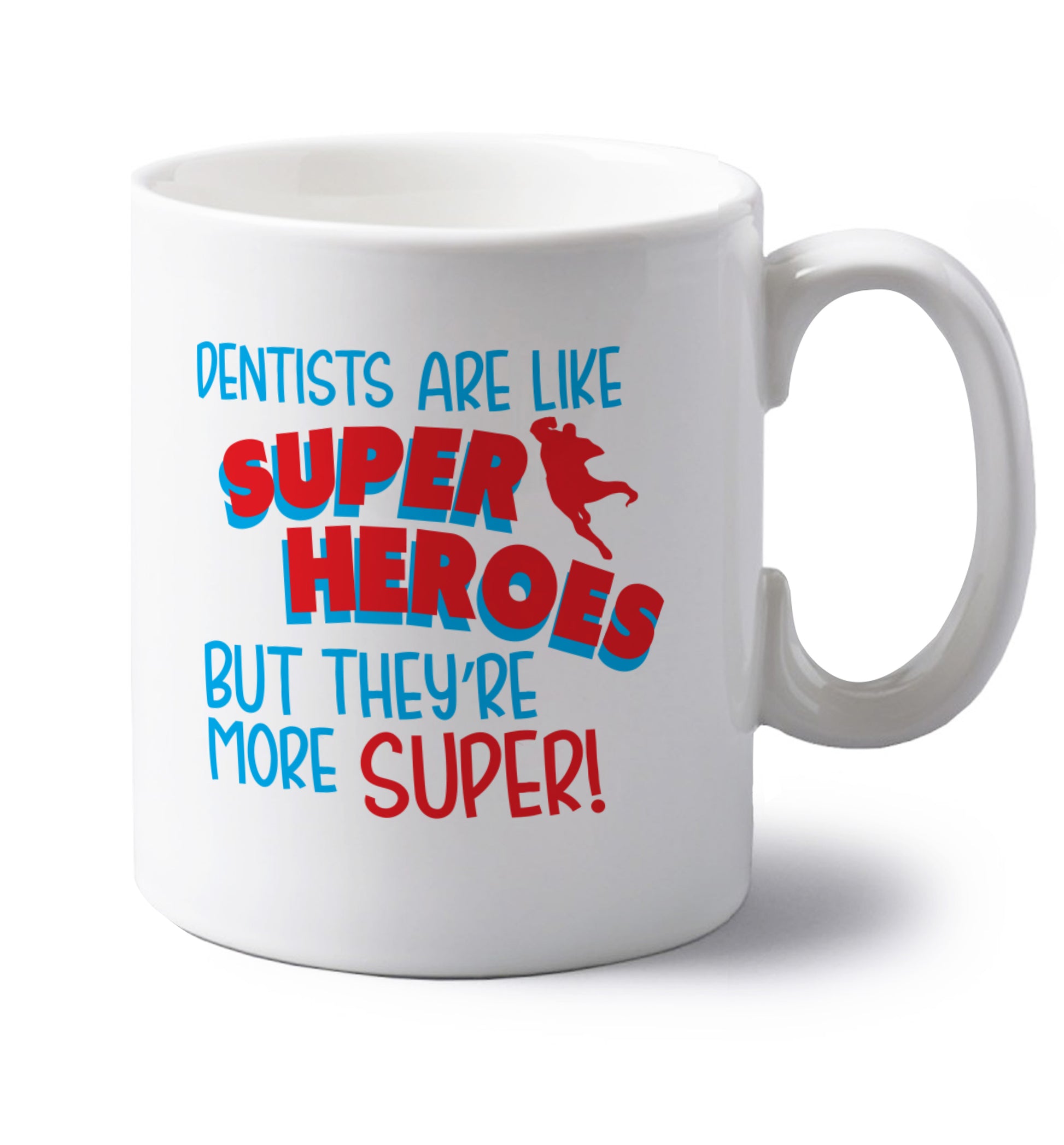 Dentists are like superheros but they're more super left handed white ceramic mug 