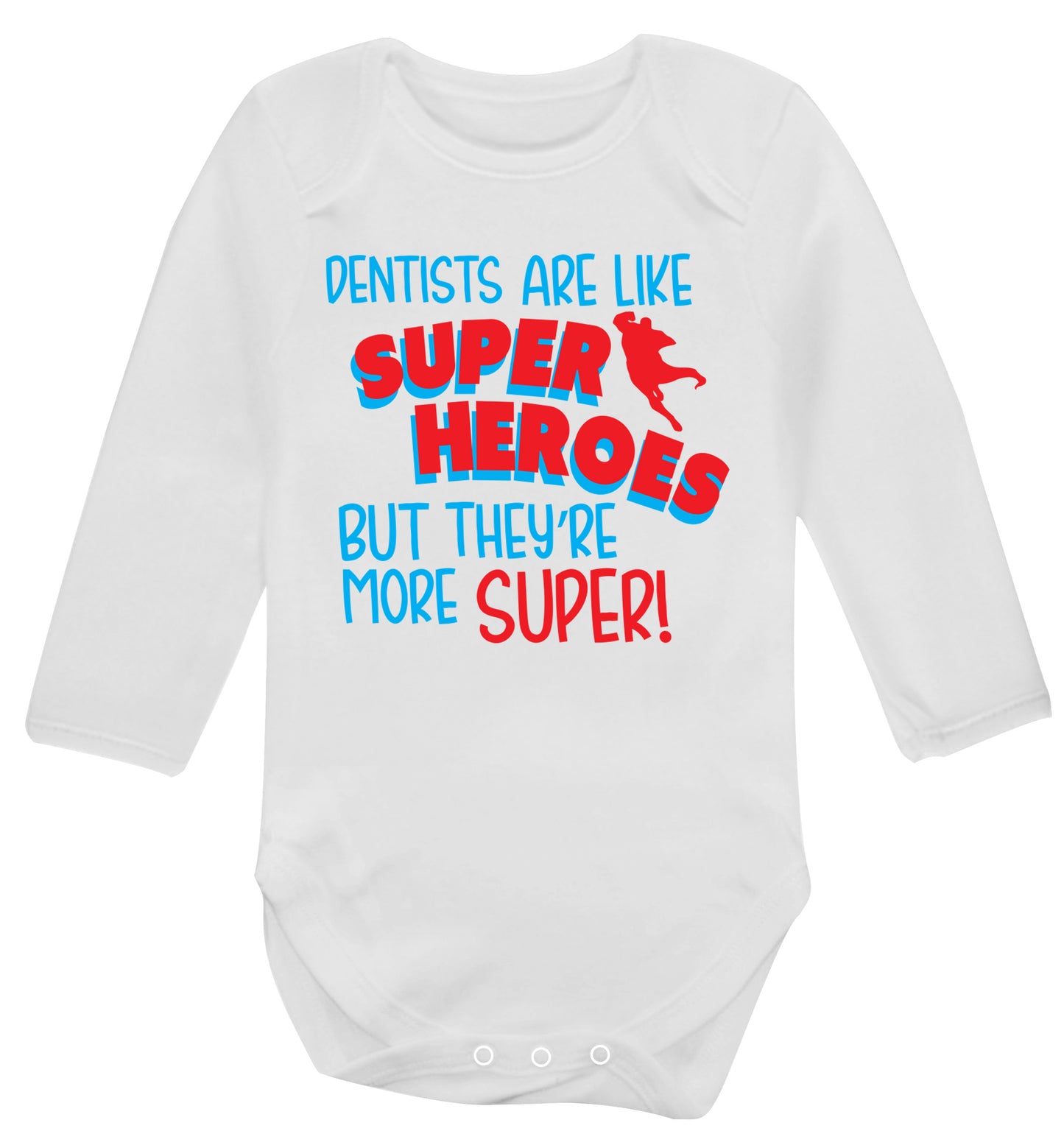 Dentists are like superheros but they're more super Baby Vest long sleeved white 6-12 months