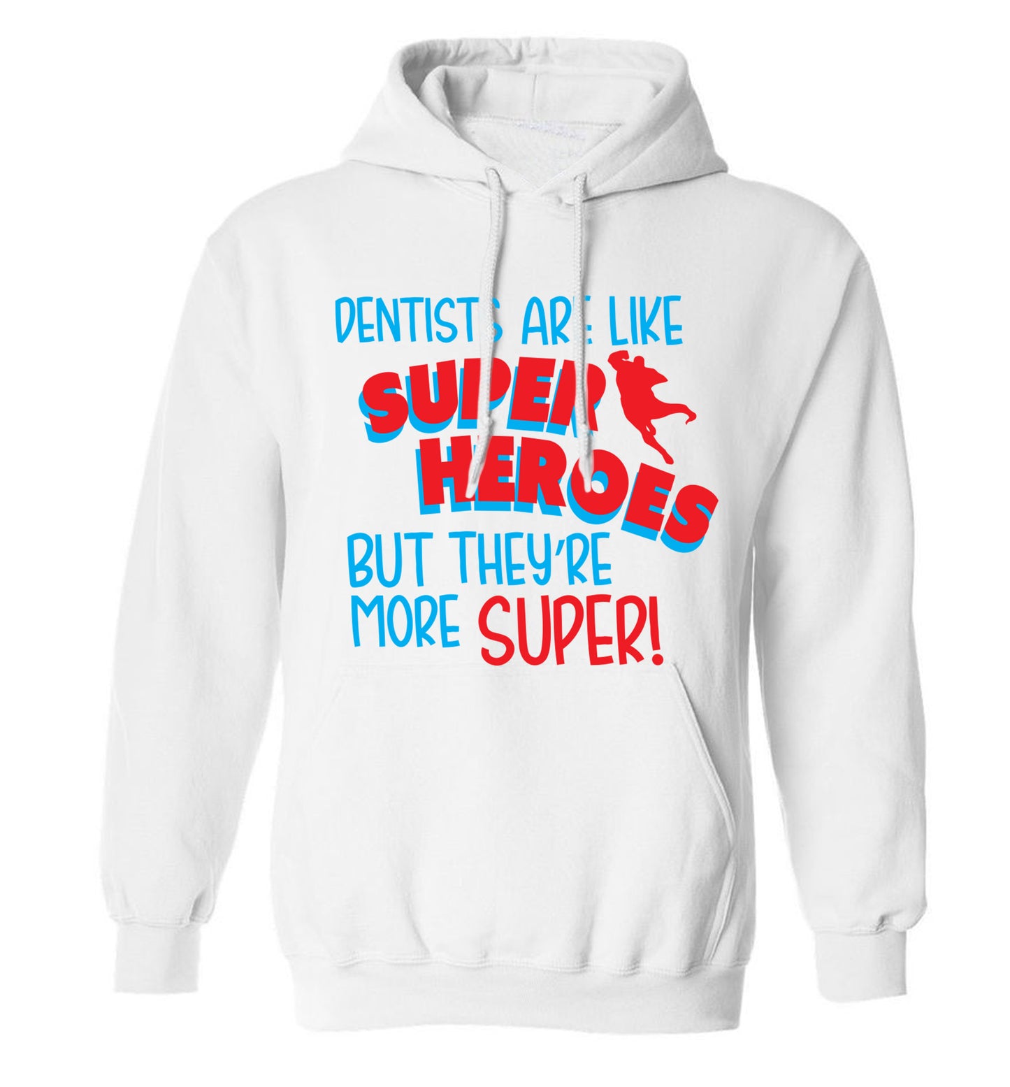 Dentists are like superheros but they're more super adults unisex white hoodie 2XL