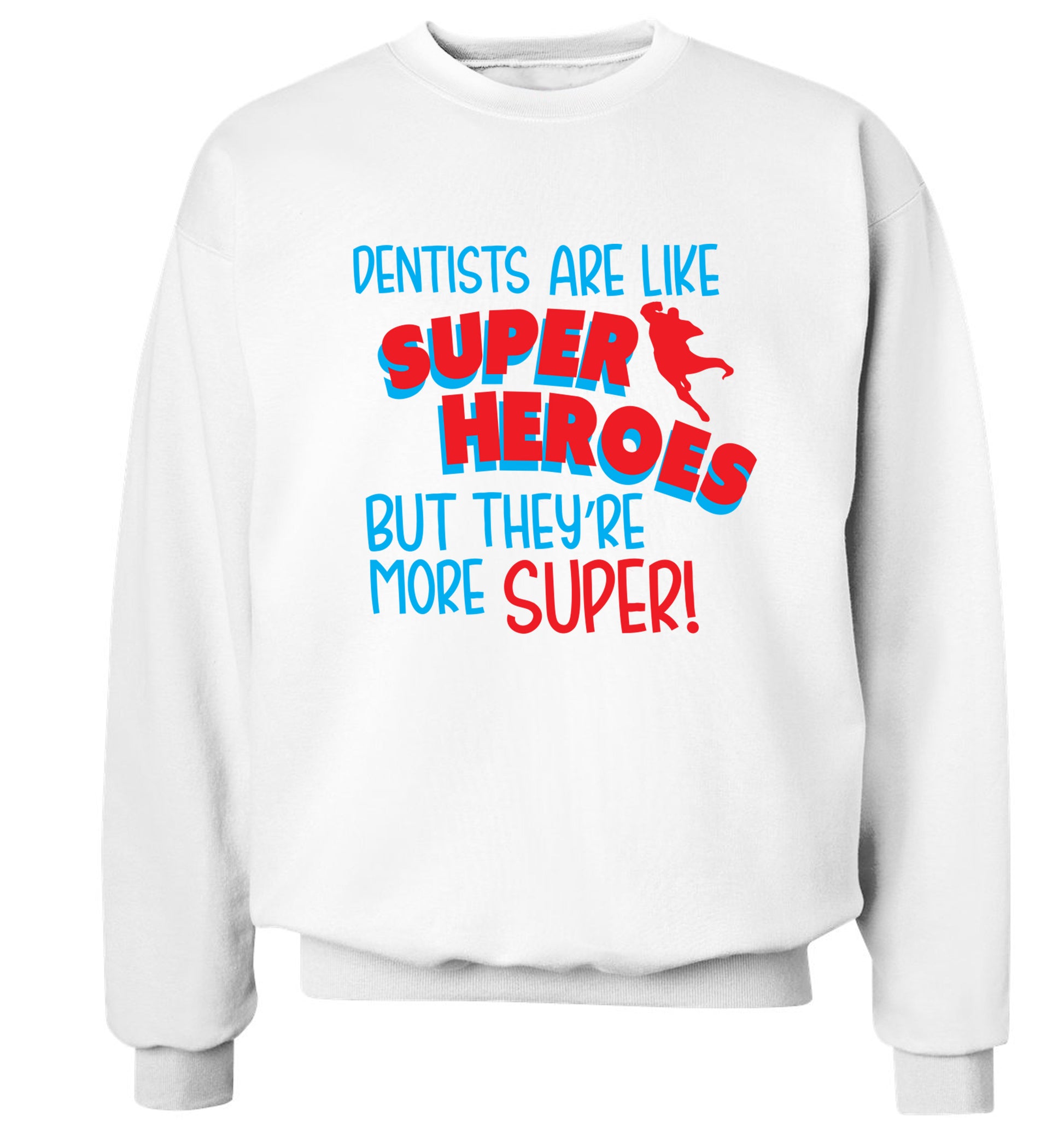 Dentists are like superheros but they're more super Adult's unisex white Sweater 2XL