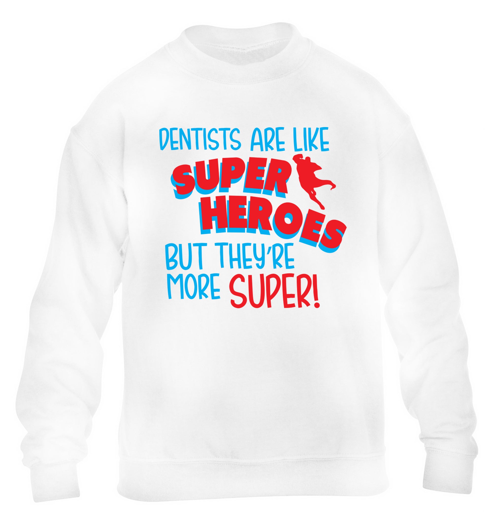 Dentists are like superheros but they're more super children's white sweater 12-13 Years
