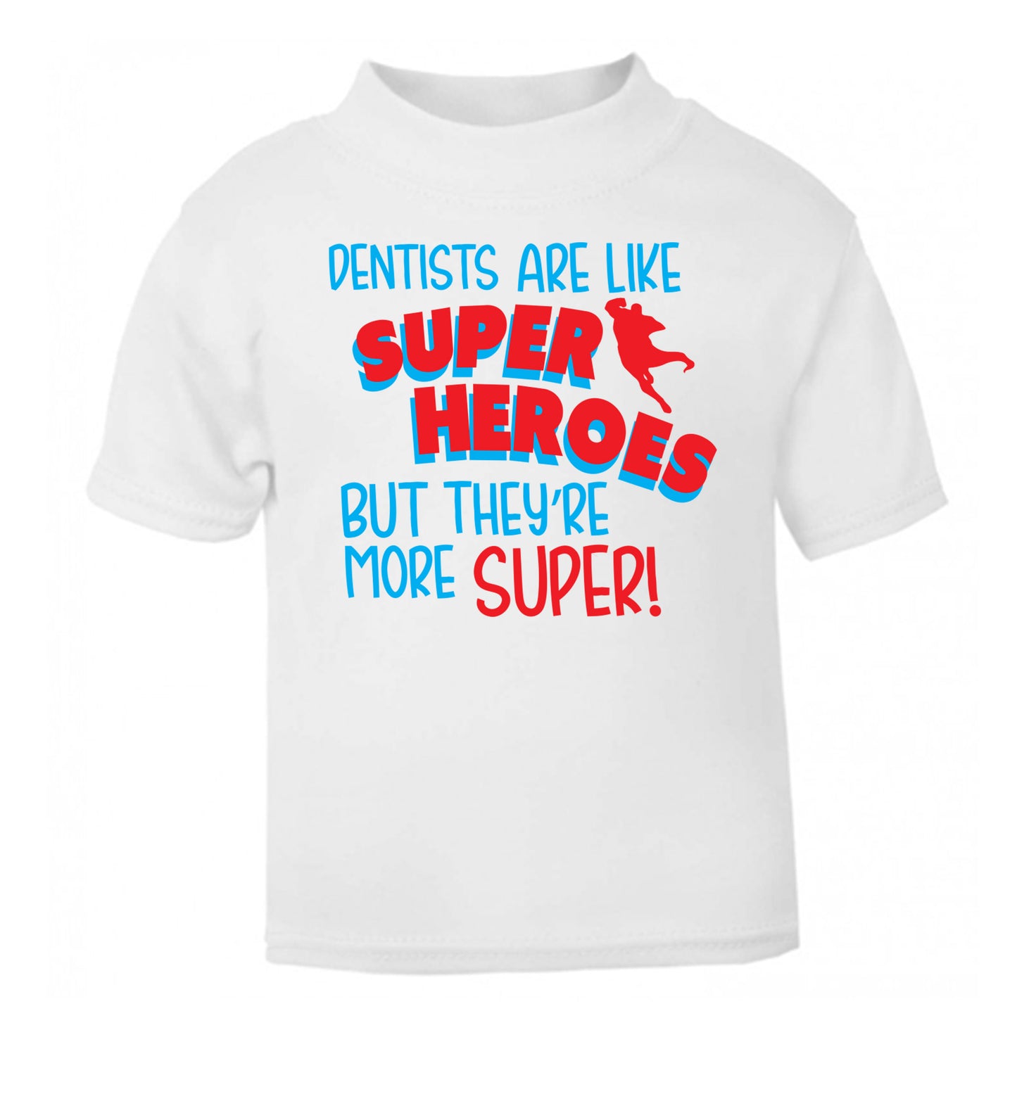 Dentists are like superheros but they're more super white Baby Toddler Tshirt 2 Years