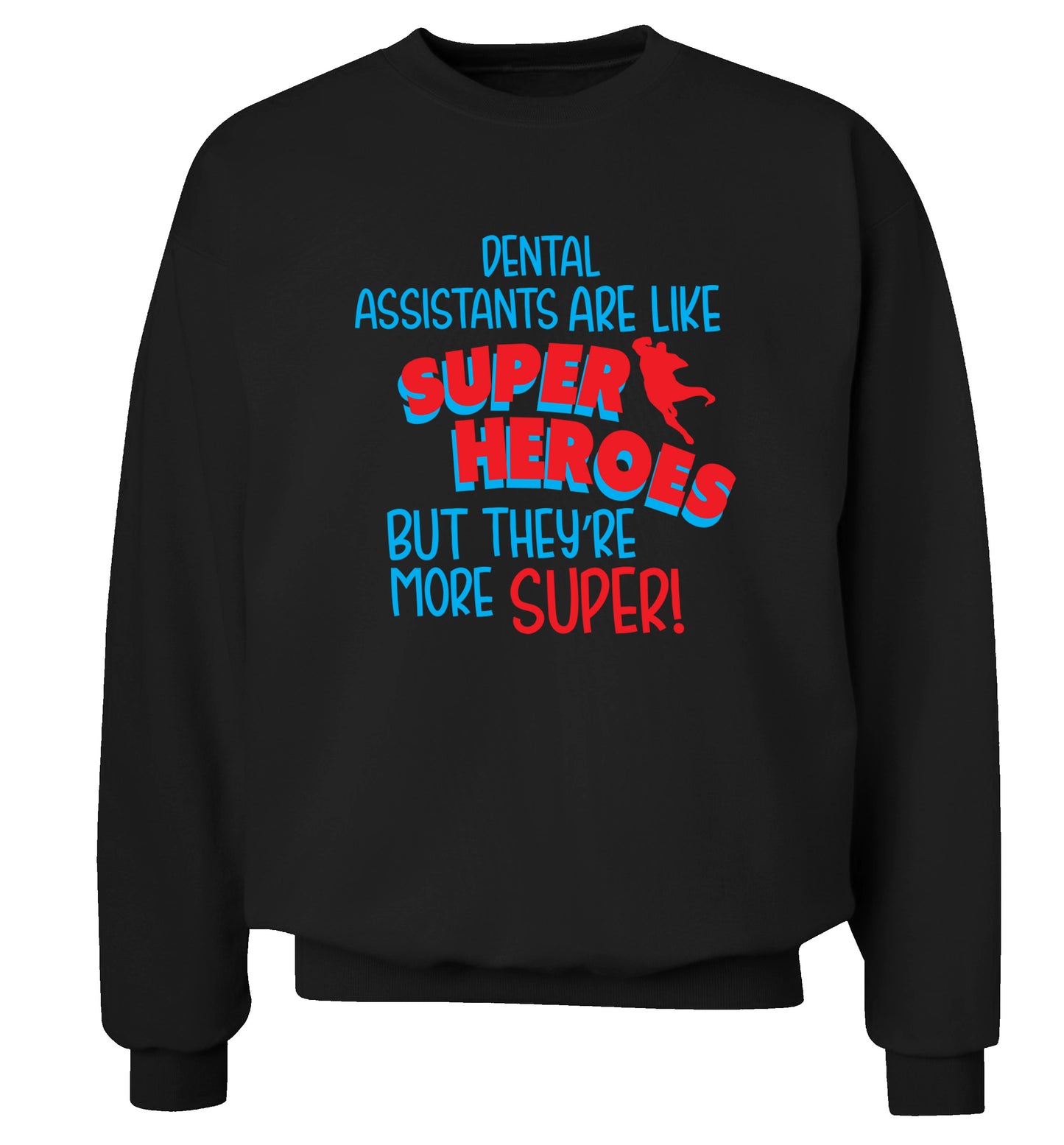 Dental Assistants are like superheros but they're more super Adult's unisex black Sweater 2XL