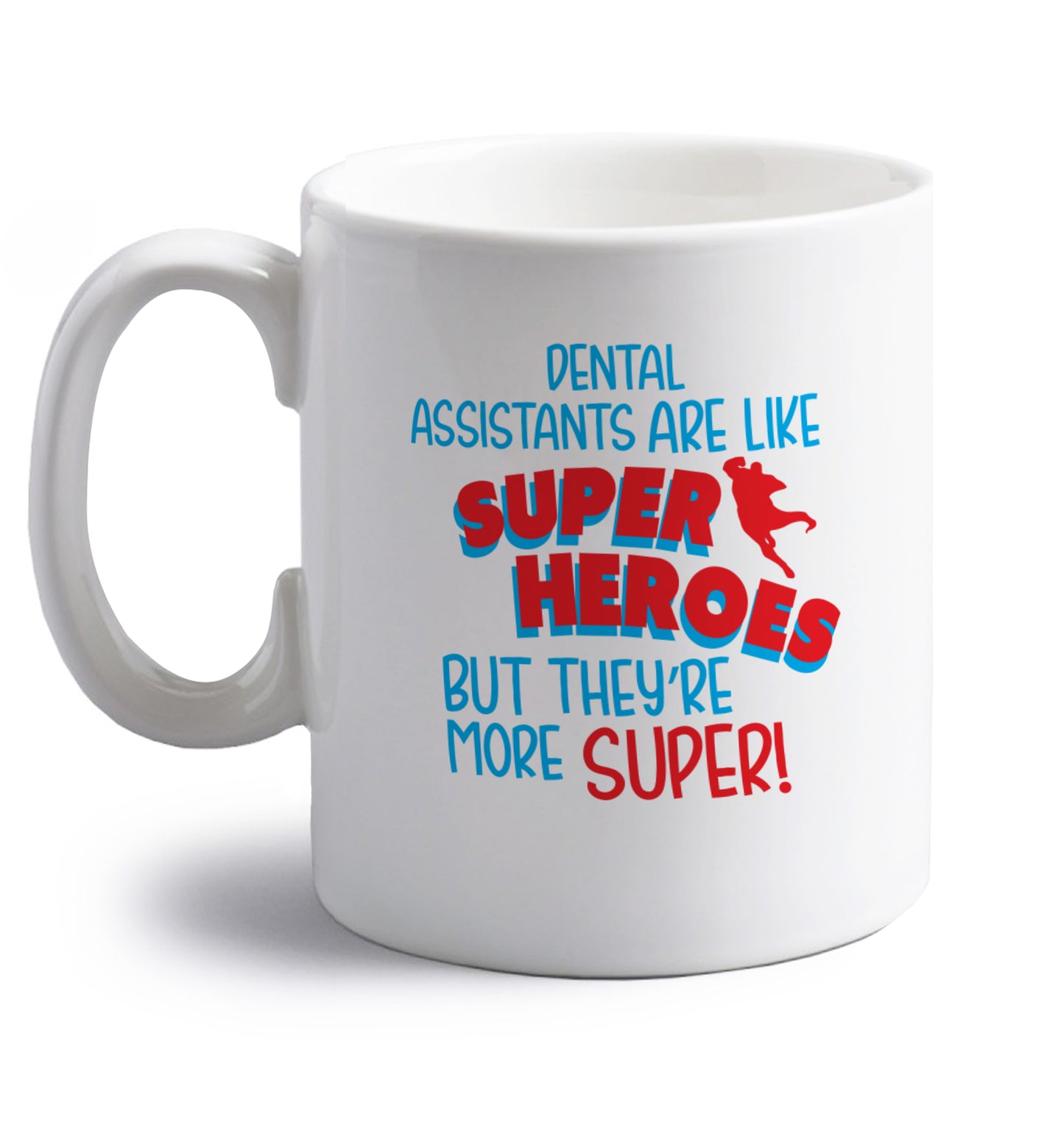 Dental Assistants are like superheros but they're more super right handed white ceramic mug 