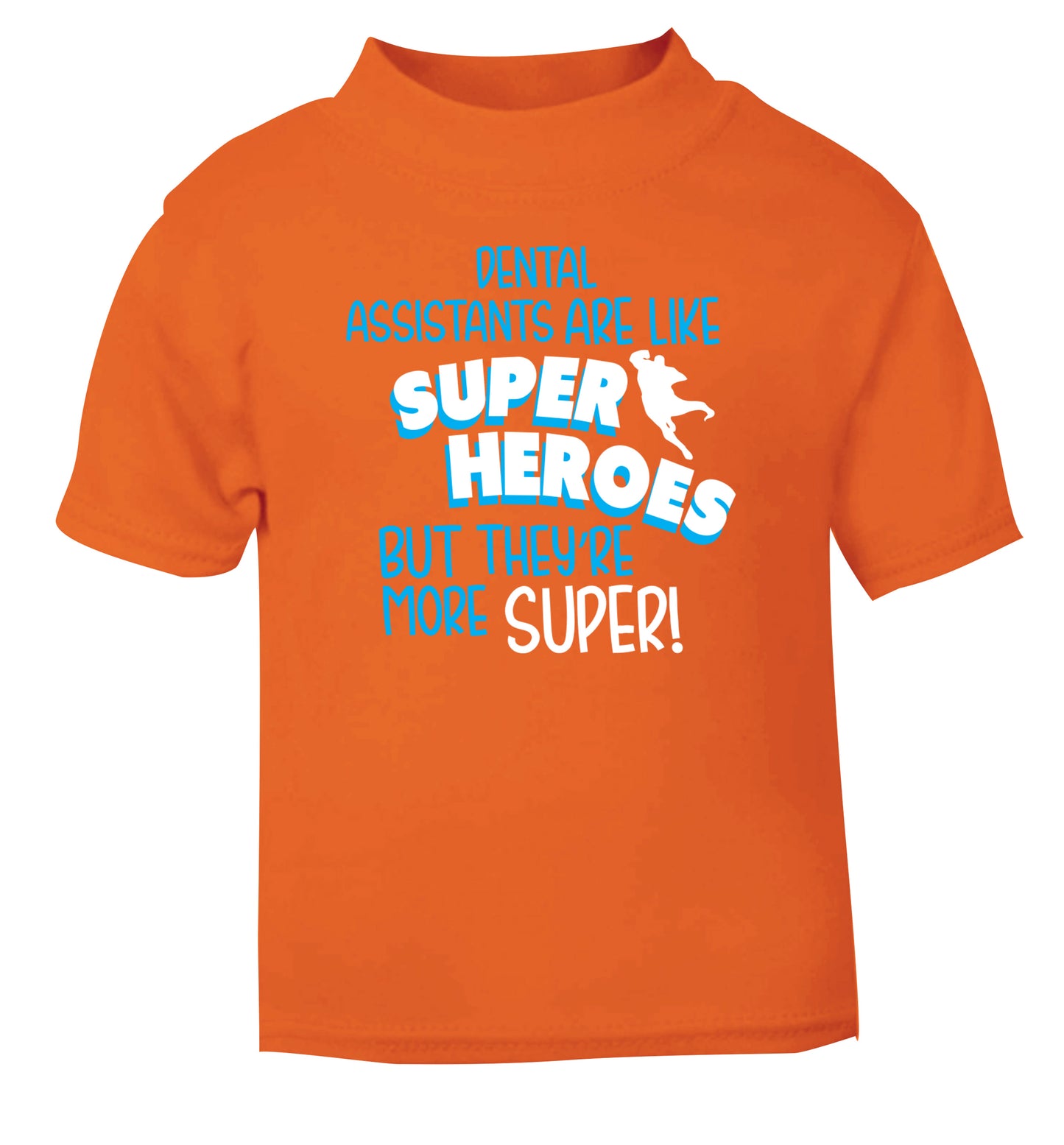 Dental Assistants are like superheros but they're more super orange Baby Toddler Tshirt 2 Years