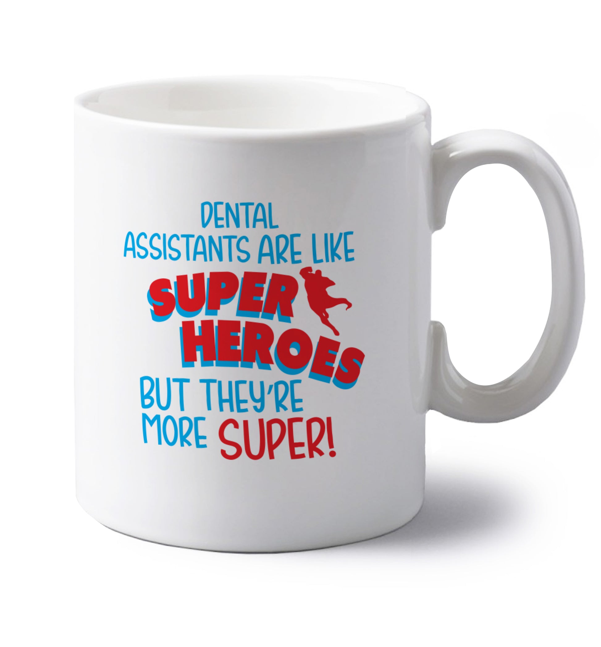 Dental Assistants are like superheros but they're more super left handed white ceramic mug 