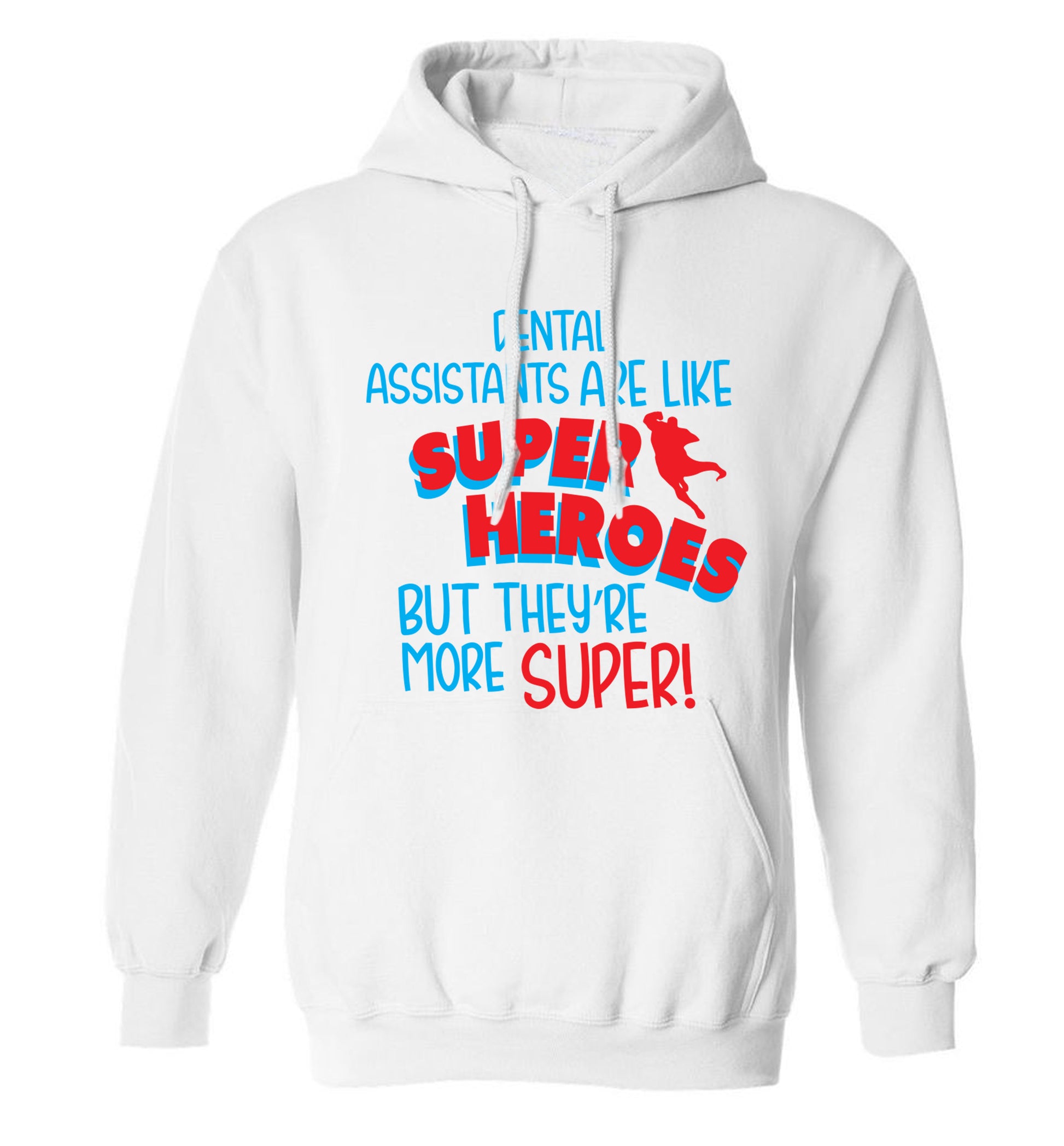 Dental Assistants are like superheros but they're more super adults unisex white hoodie 2XL