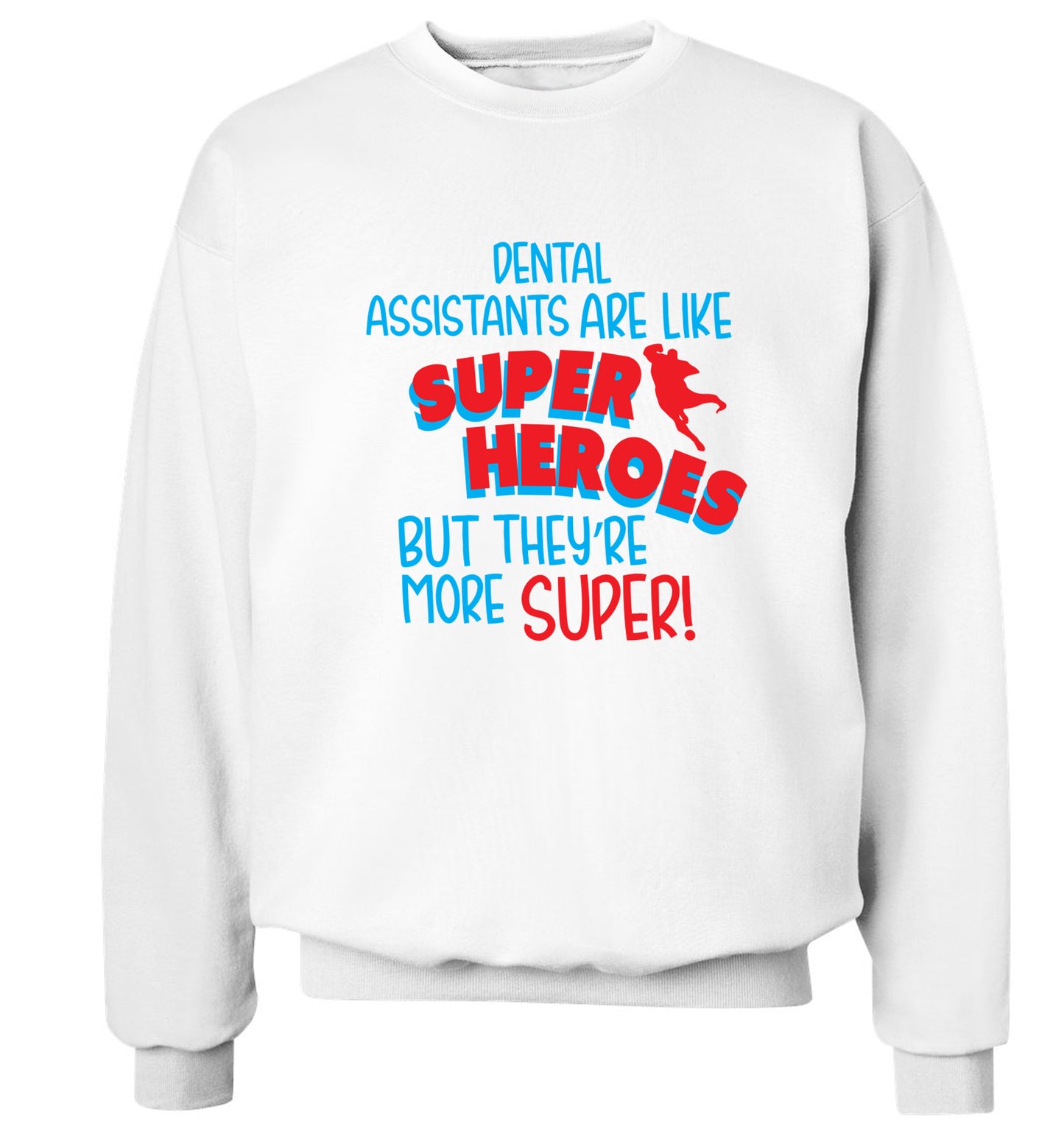 Dental Assistants are like superheros but they're more super Adult's unisex white Sweater 2XL