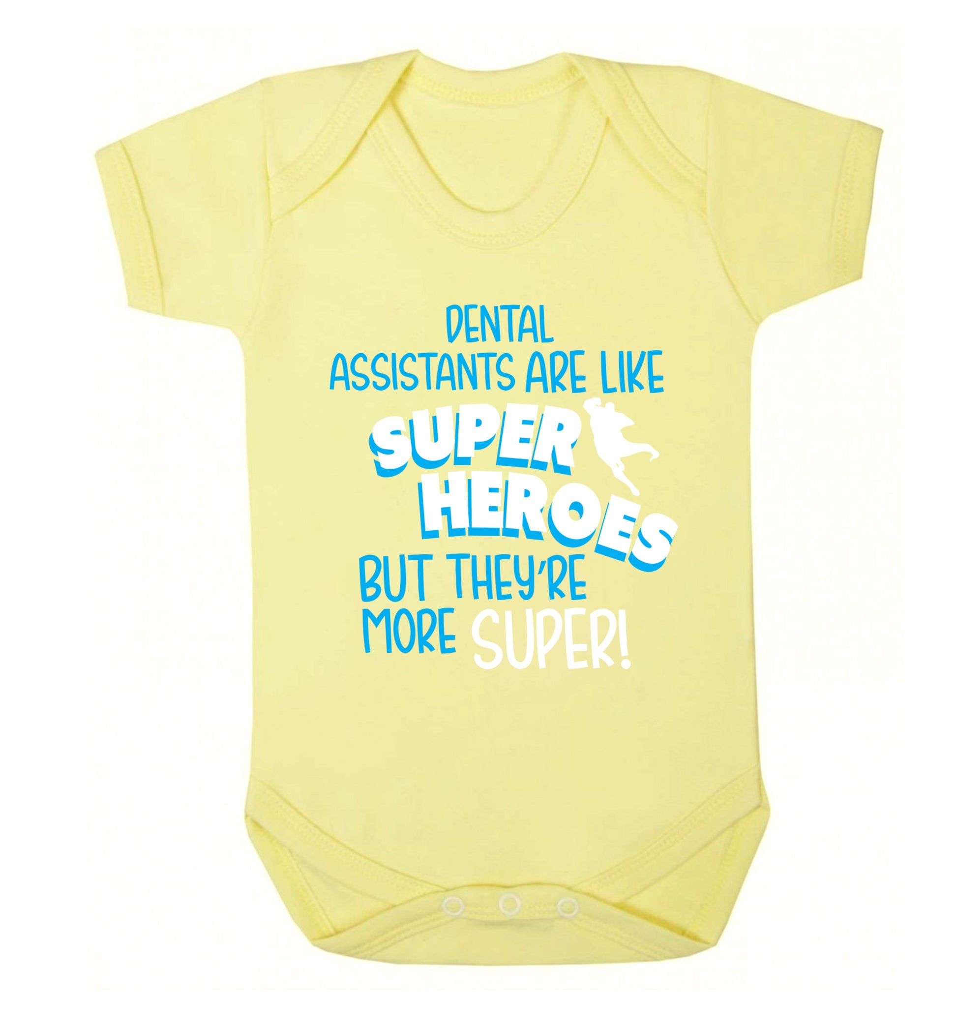 Dental Assistants are like superheros but they're more super Baby Vest pale yellow 18-24 months