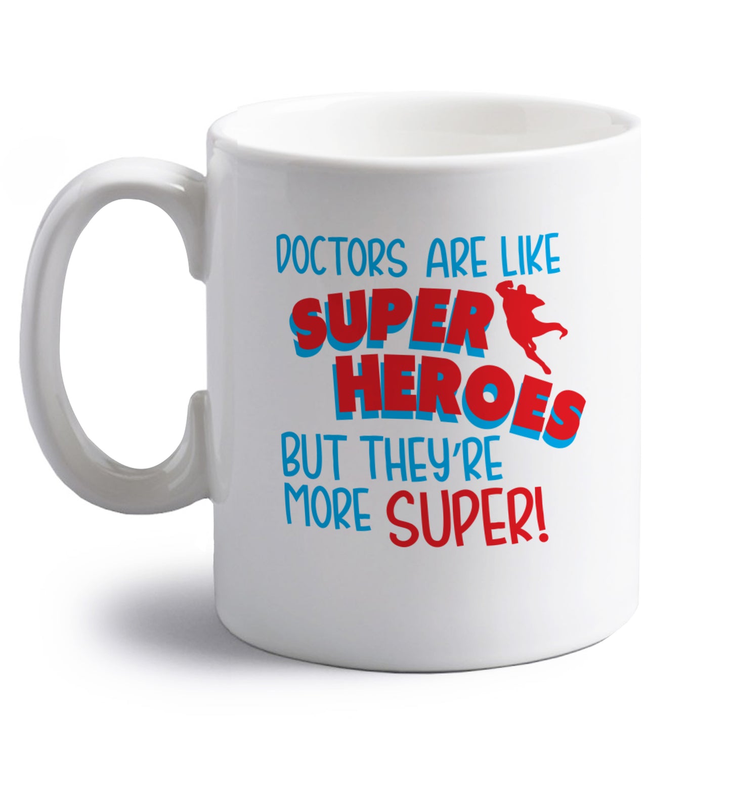 Doctors are like superheros but they're more super right handed white ceramic mug 
