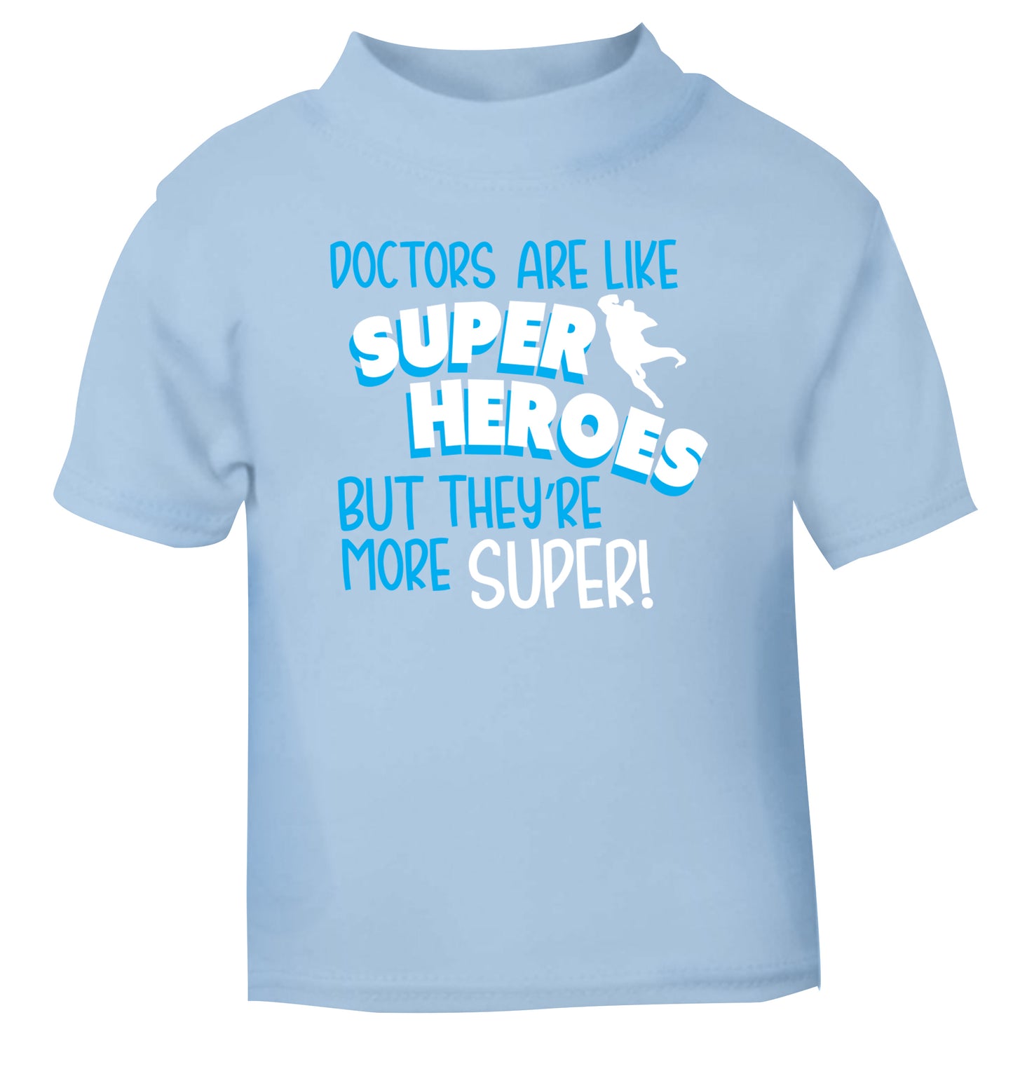 Doctors are like superheros but they're more super light blue Baby Toddler Tshirt 2 Years