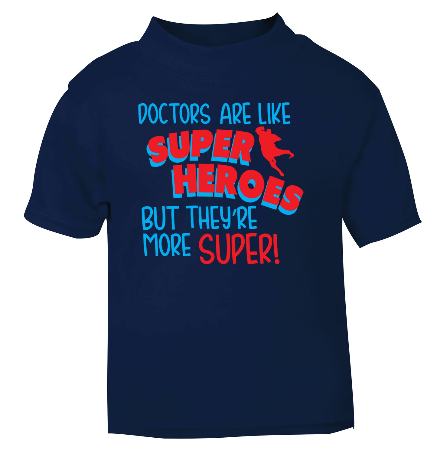 Doctors are like superheros but they're more super navy Baby Toddler Tshirt 2 Years