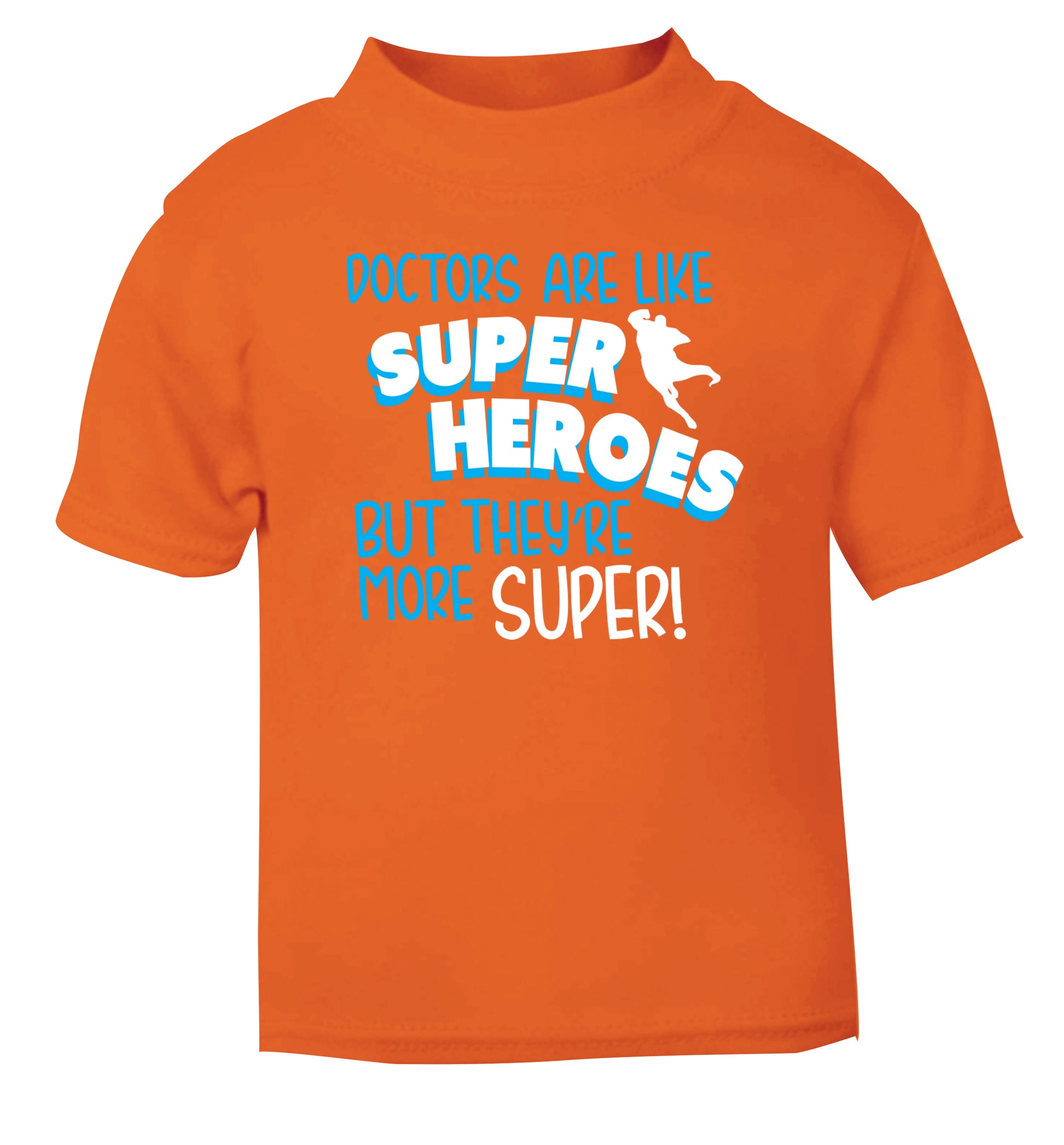 Doctors are like superheros but they're more super orange Baby Toddler Tshirt 2 Years