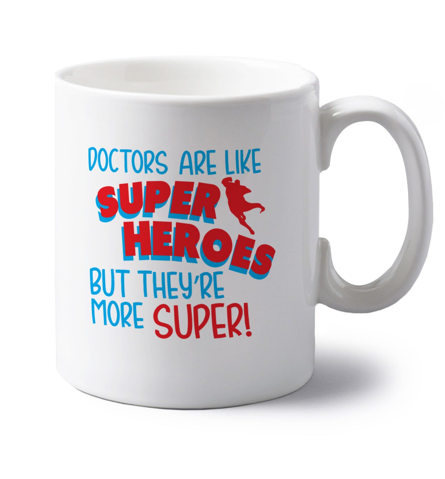 Doctors are like superheros but they're more super left handed white ceramic mug 
