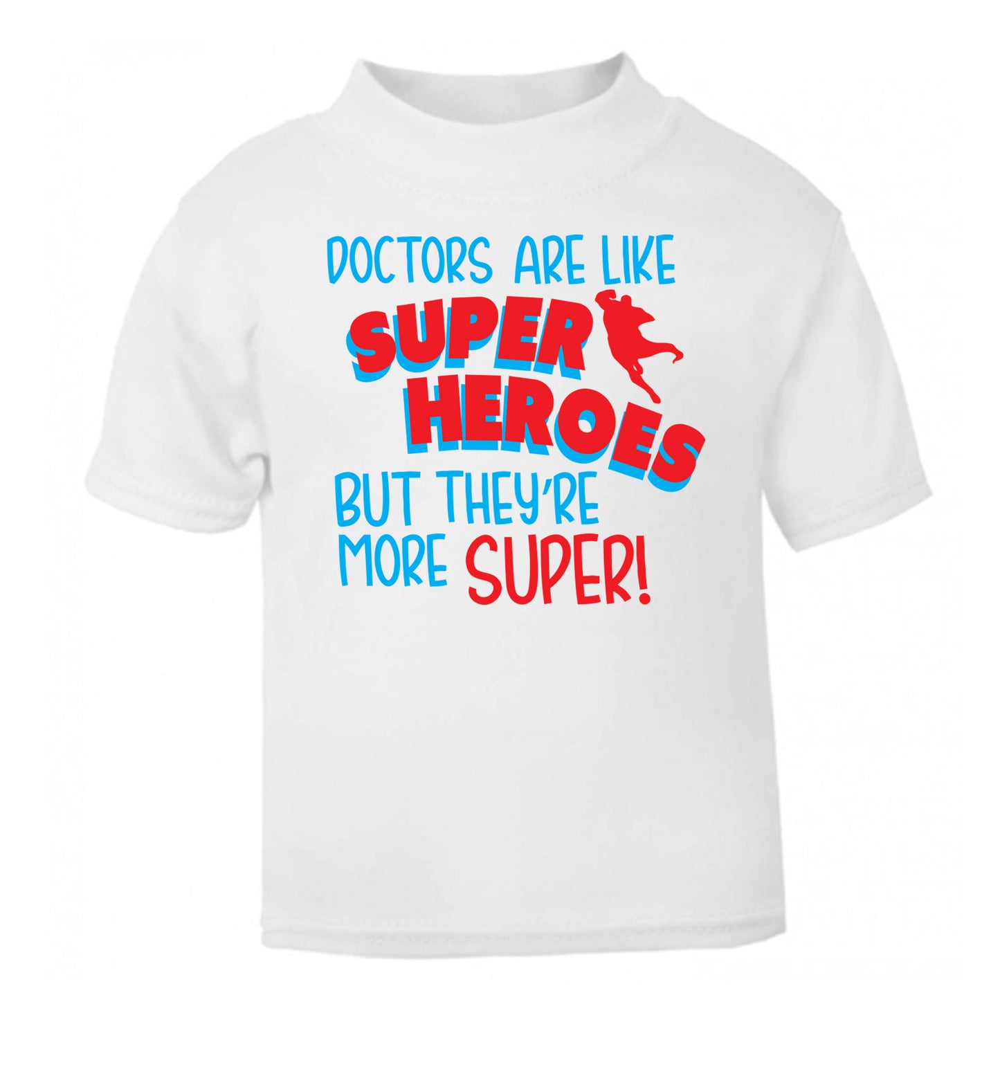Doctors are like superheros but they're more super white Baby Toddler Tshirt 2 Years